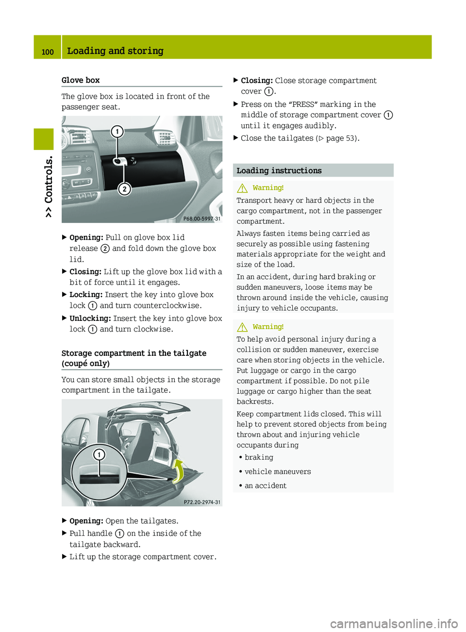 SMART FORTWO COUPE 2010 Owners Manual Glove box
The glove box is located in front of the
passenger seat.
XOpening: Pull on glove box lid
release 0047 and fold down the glove box
lid.XClosing: Lift up the glove box lid with a
bit of fo SMART FORTWO COUPE 2010 Owners Manual Glove box
The glove box is located in front of the
passenger seat.
XOpening: Pull on glove box lid
release 0047 and fold down the glove box
lid.XClosing: Lift up the glove box lid with a
bit of fo