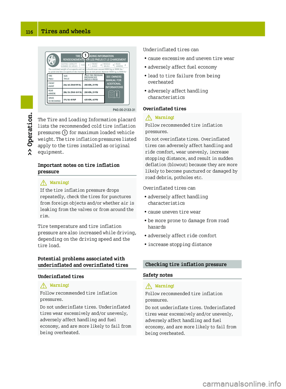 SMART FORTWO COUPE 2010 Owners Manual The Tire and Loading Information placard
lists the recommended cold tire inflation
pressures 0046 for maximum loaded vehicle
weight. The tire inflation pressures listed
apply to the tires installed a SMART FORTWO COUPE 2010 Owners Manual The Tire and Loading Information placard
lists the recommended cold tire inflation
pressures 0046 for maximum loaded vehicle
weight. The tire inflation pressures listed
apply to the tires installed a