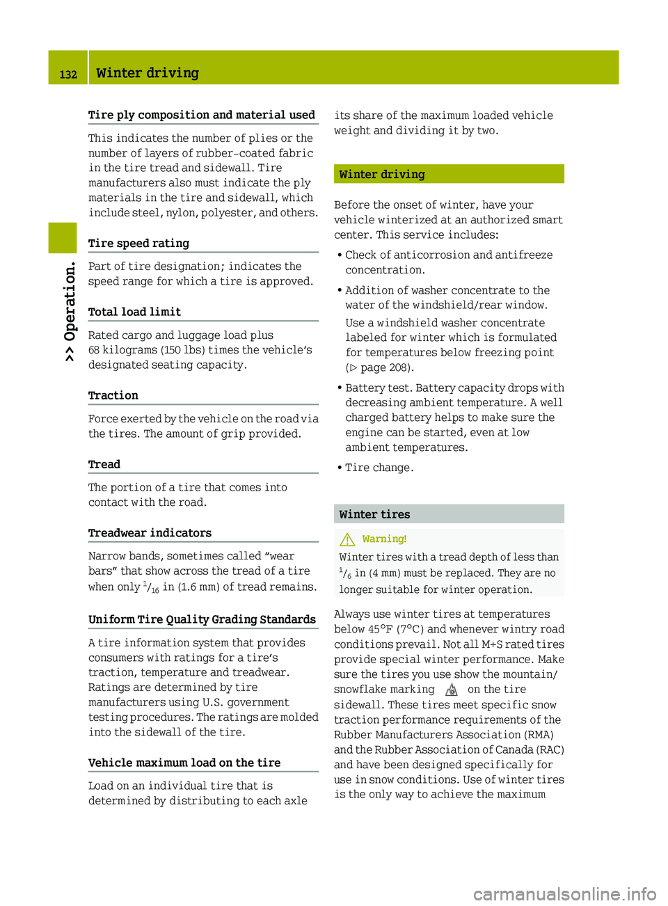 SMART FORTWO COUPE 2010 Owners Manual Tire ply composition and material used 
This indicates the number of plies or the
number of layers of rubber-coated fabric
in the tire tread and sidewall. Tire
manufacturers also must indicate the ply