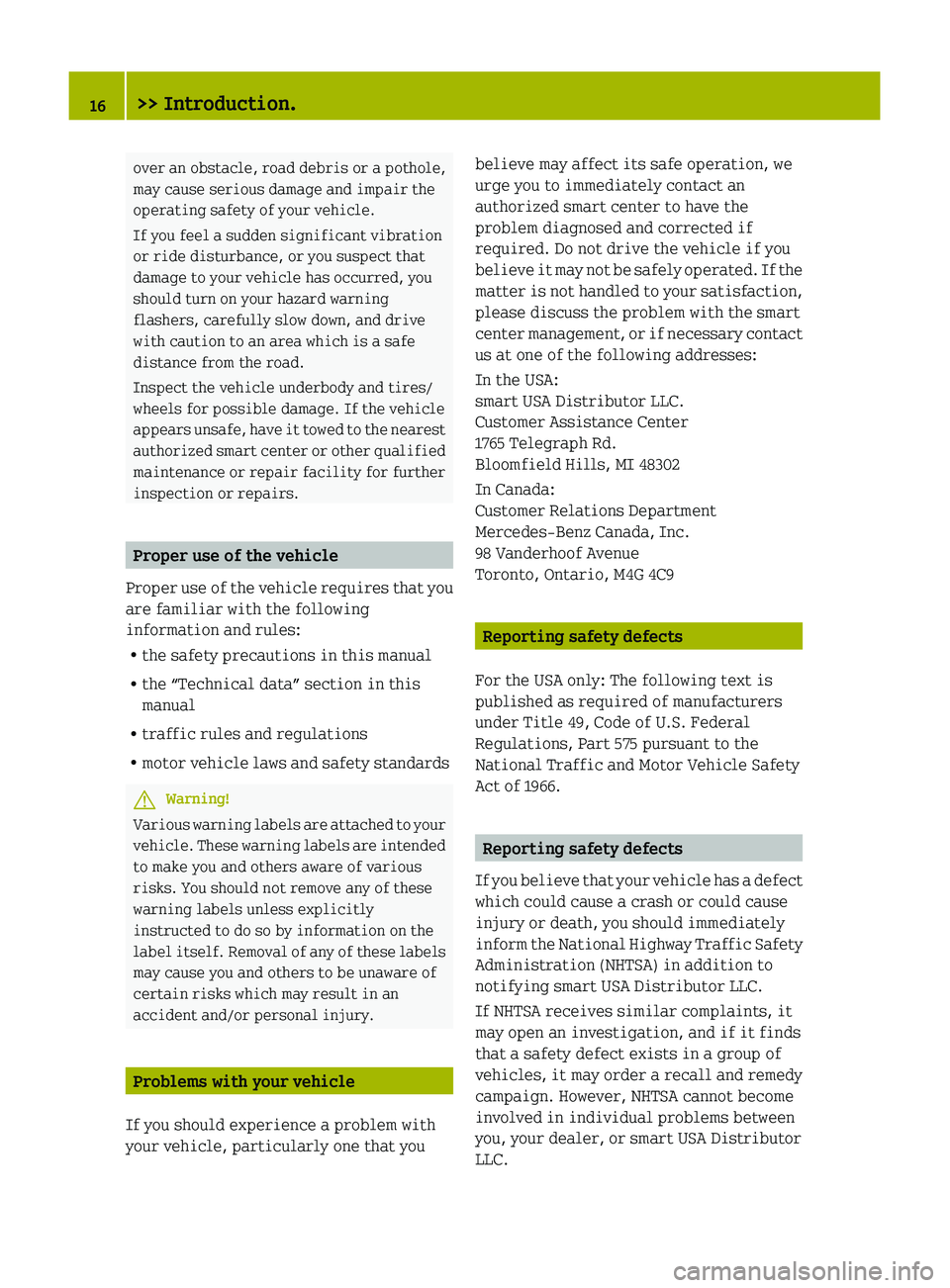 SMART FORTWO COUPE 2010 User Guide over an obstacle, road debris or a pothole,
may cause serious damage and impair the
operating safety of your vehicle.
If you feel a sudden significant vibration
or ride disturbance, or you suspect tha SMART FORTWO COUPE 2010 User Guide over an obstacle, road debris or a pothole,
may cause serious damage and impair the
operating safety of your vehicle.
If you feel a sudden significant vibration
or ride disturbance, or you suspect tha