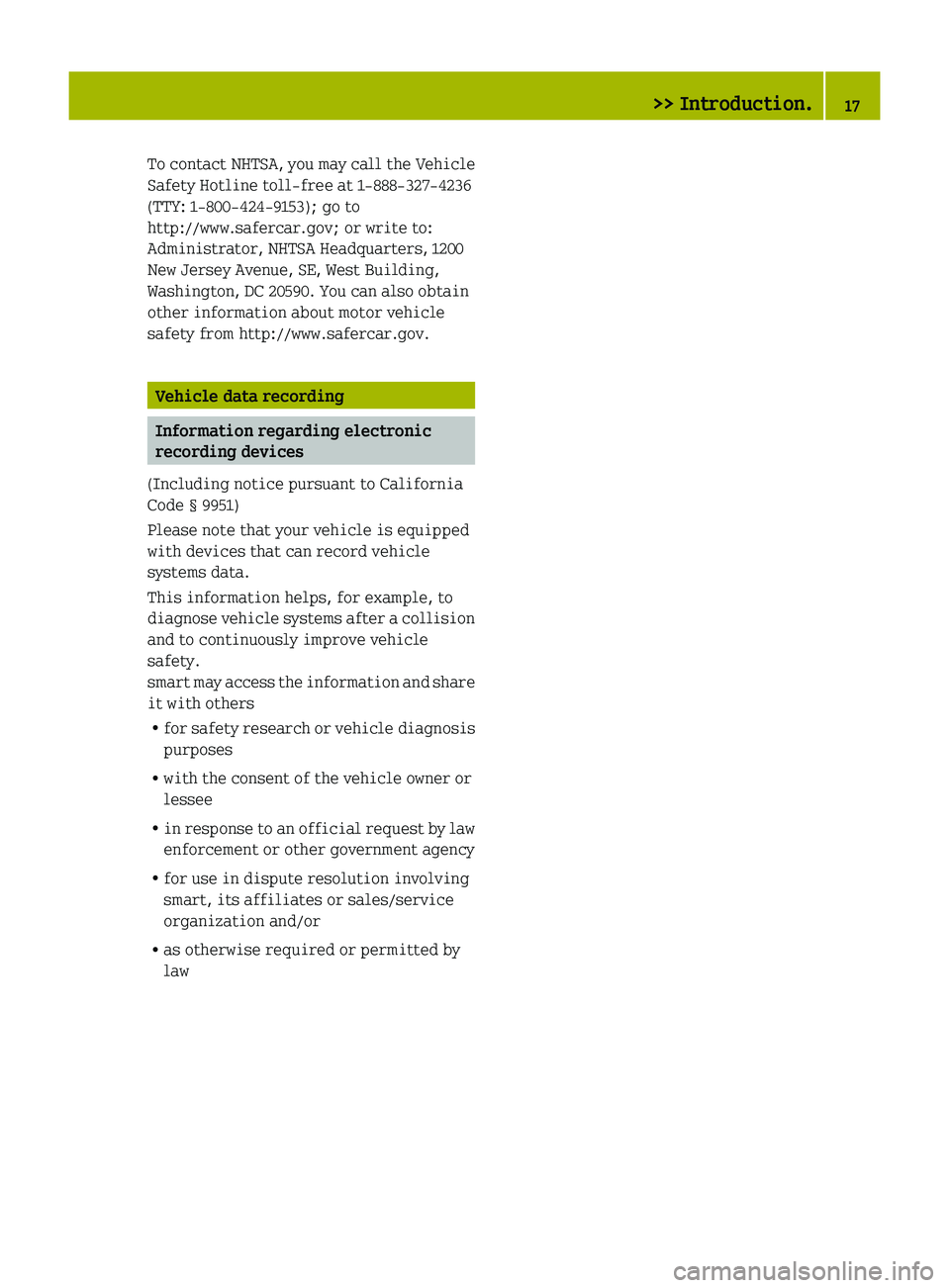 SMART FORTWO COUPE 2010 User Guide To contact NHTSA, you may call the Vehicle
Safety Hotline toll-free at 1-888-327-4236
(TTY: 1-800-424-9153); go to
http://www.safercar.gov; or write to:
Administrator, NHTSA Headquarters, 1200
New Jer SMART FORTWO COUPE 2010 User Guide To contact NHTSA, you may call the Vehicle
Safety Hotline toll-free at 1-888-327-4236
(TTY: 1-800-424-9153); go to
http://www.safercar.gov; or write to:
Administrator, NHTSA Headquarters, 1200
New Jer