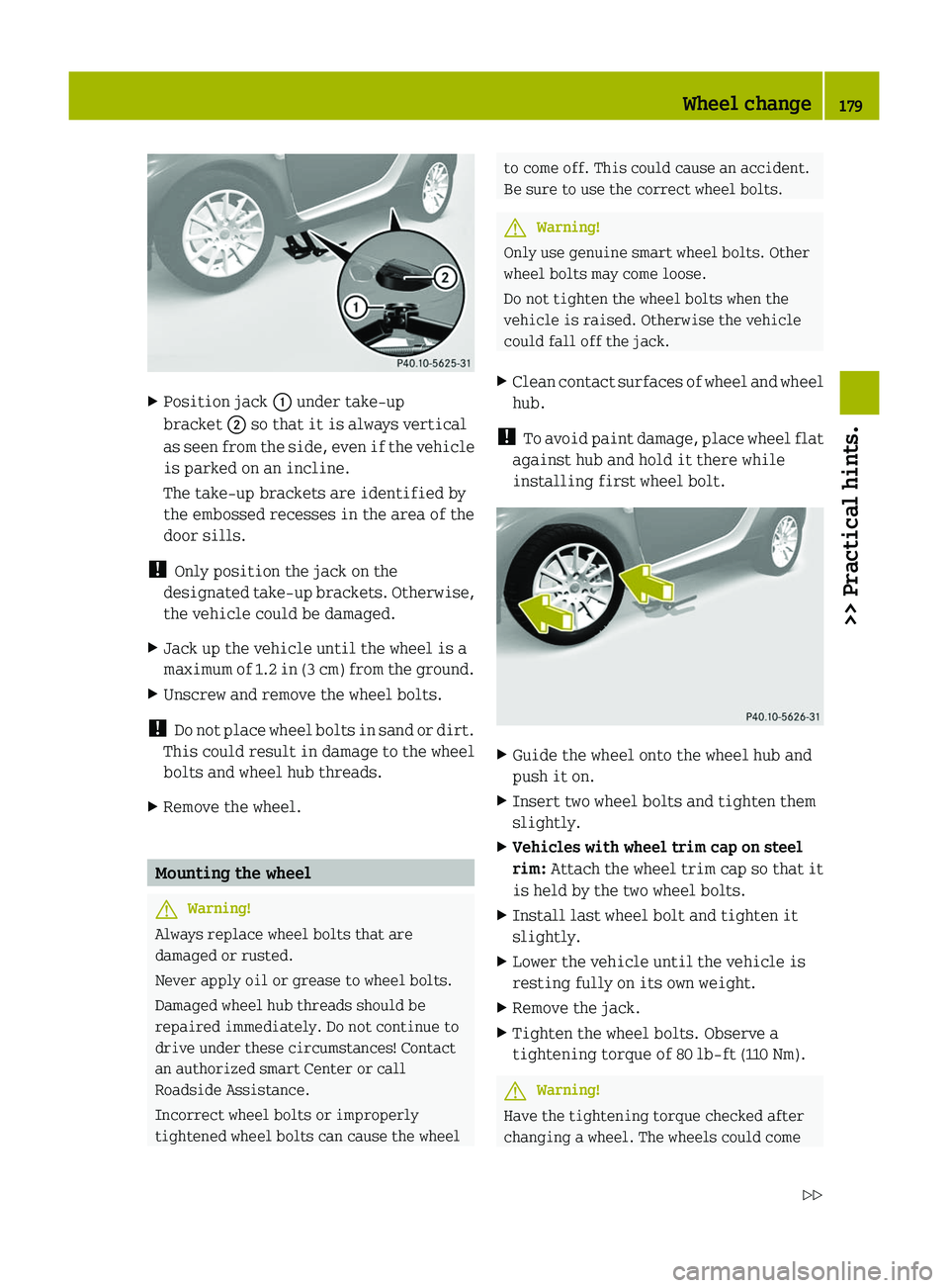 SMART FORTWO COUPE 2010 Owners Manual XPosition jack 0046 under take-up
bracket 0047 so that it is always vertical
as seen from the side, even if the vehicle
is parked on an incline.
The take-up brackets are identified by
the embossed re SMART FORTWO COUPE 2010 Owners Manual XPosition jack 0046 under take-up
bracket 0047 so that it is always vertical
as seen from the side, even if the vehicle
is parked on an incline.
The take-up brackets are identified by
the embossed re
