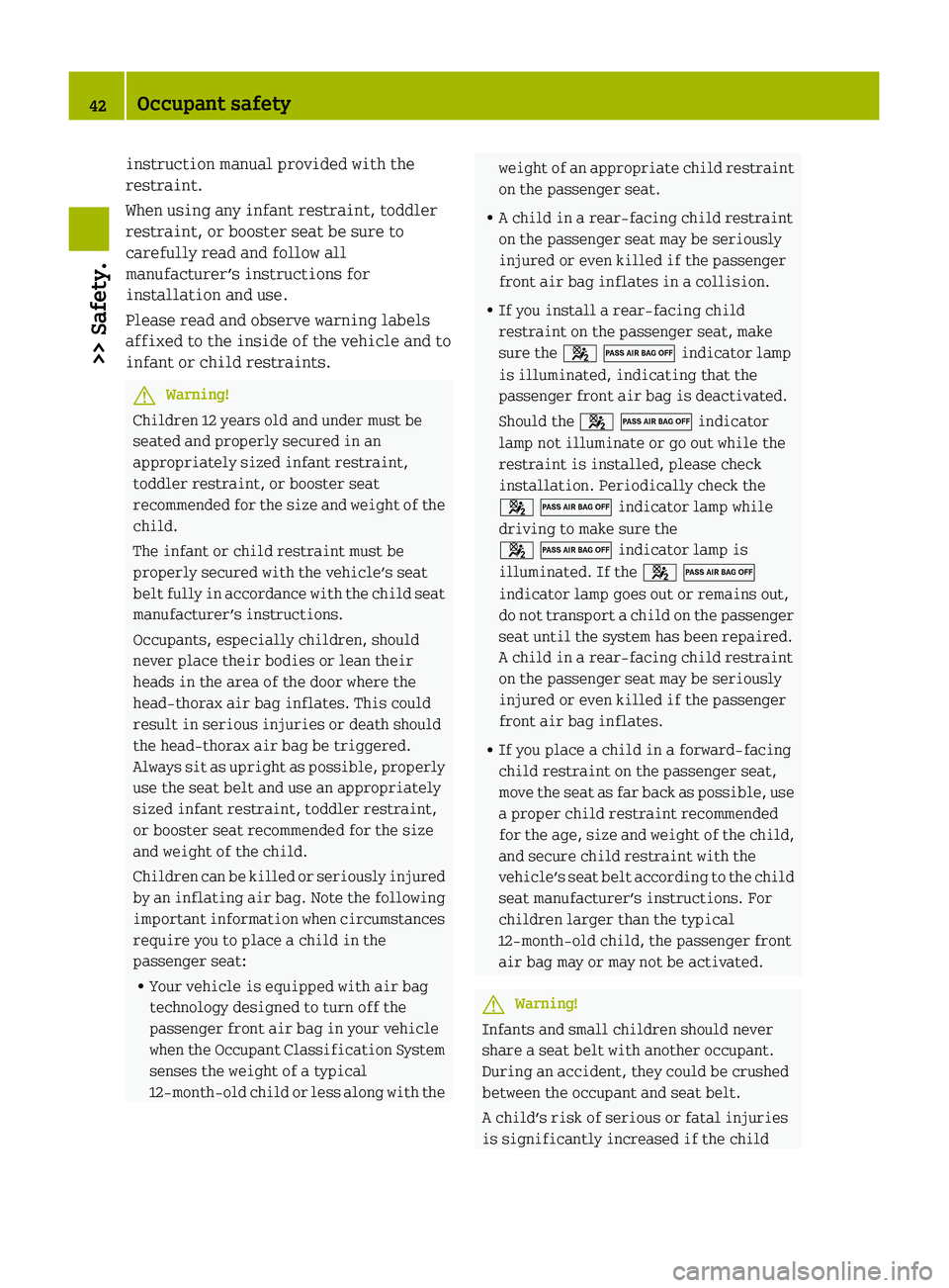 SMART FORTWO COUPE 2010 Service Manual instruction manual provided with the
restraint.
When using any infant restraint, toddler
restraint, or booster seat be sure to
carefully read and follow all
manufacturer’s instructions for
installat SMART FORTWO COUPE 2010 Service Manual instruction manual provided with the
restraint.
When using any infant restraint, toddler
restraint, or booster seat be sure to
carefully read and follow all
manufacturer’s instructions for
installat