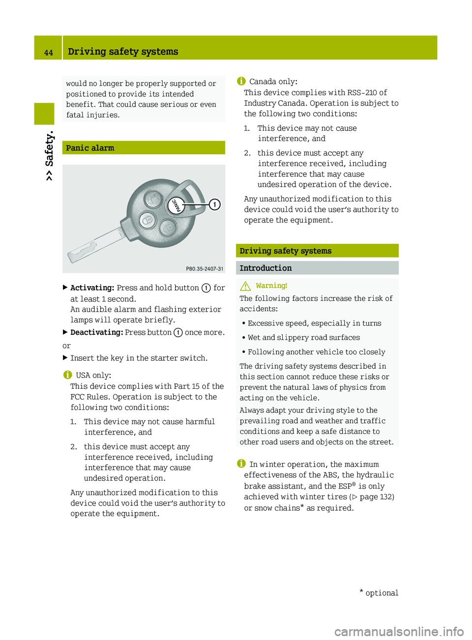 SMART FORTWO COUPE 2010  Owners Manual would no longer be properly supported or
positioned to provide its intended
benefit. That could cause serious or even
fatal injuries.
Panic alarm
XActivating:  Press and hold button  0046 for
at least