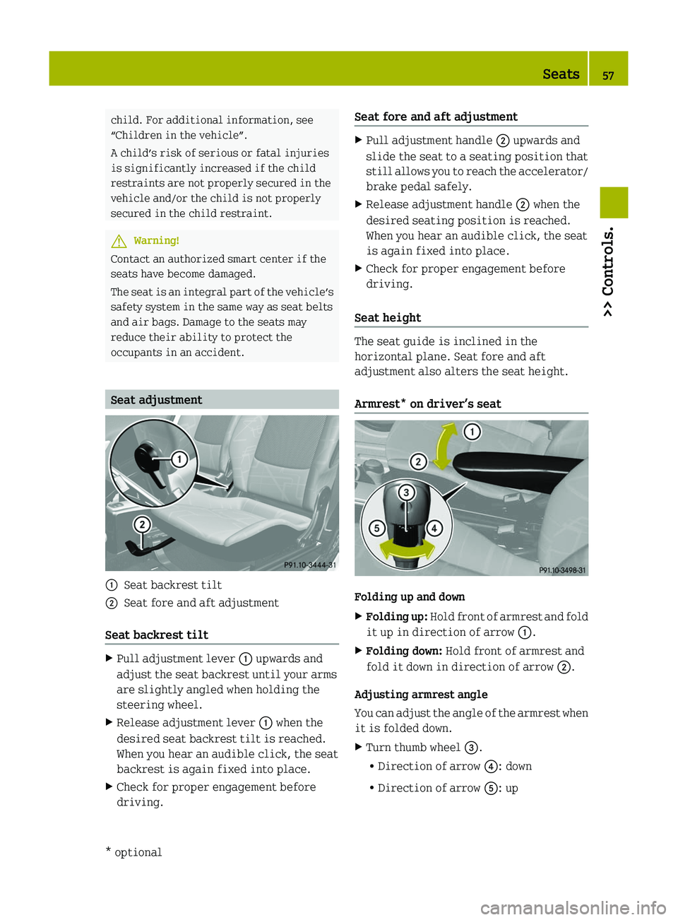 SMART FORTWO COUPE 2010 Workshop Manual child. For additional information, see
“Children in the vehicle”.
A child’s risk of serious or fatal injuries
is significantly increased if the child
restraints are not properly secured in the
v SMART FORTWO COUPE 2010 Workshop Manual child. For additional information, see
“Children in the vehicle”.
A child’s risk of serious or fatal injuries
is significantly increased if the child
restraints are not properly secured in the
v