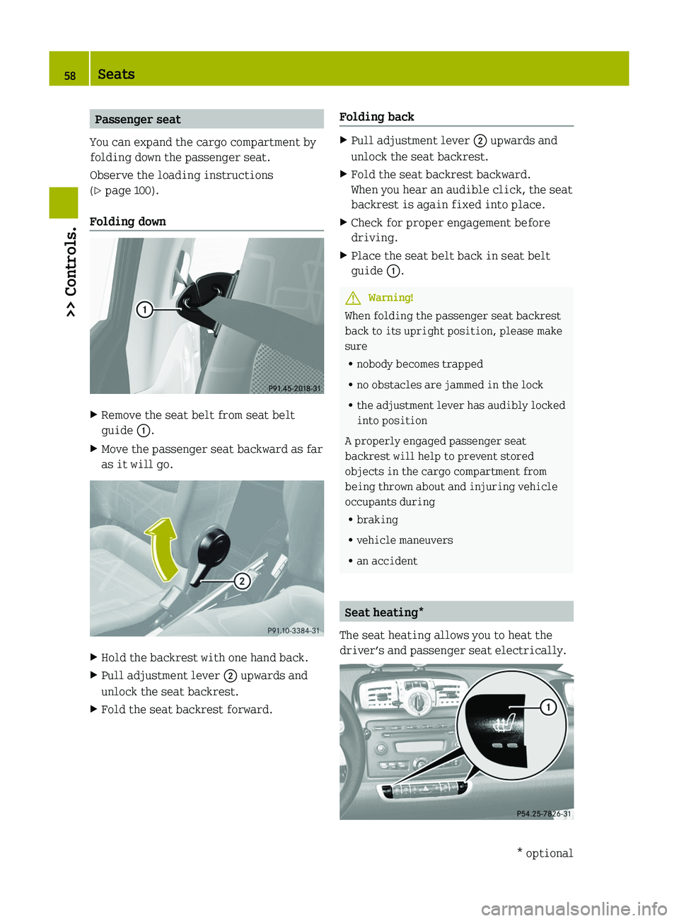 SMART FORTWO COUPE 2010  Owners Manual Passenger seat
You can expand the cargo compartment by
folding down the passenger seat.
Observe the loading instructions
( Y  page 100).
Folding downXRemove the seat belt from seat belt
guide  0046.XM