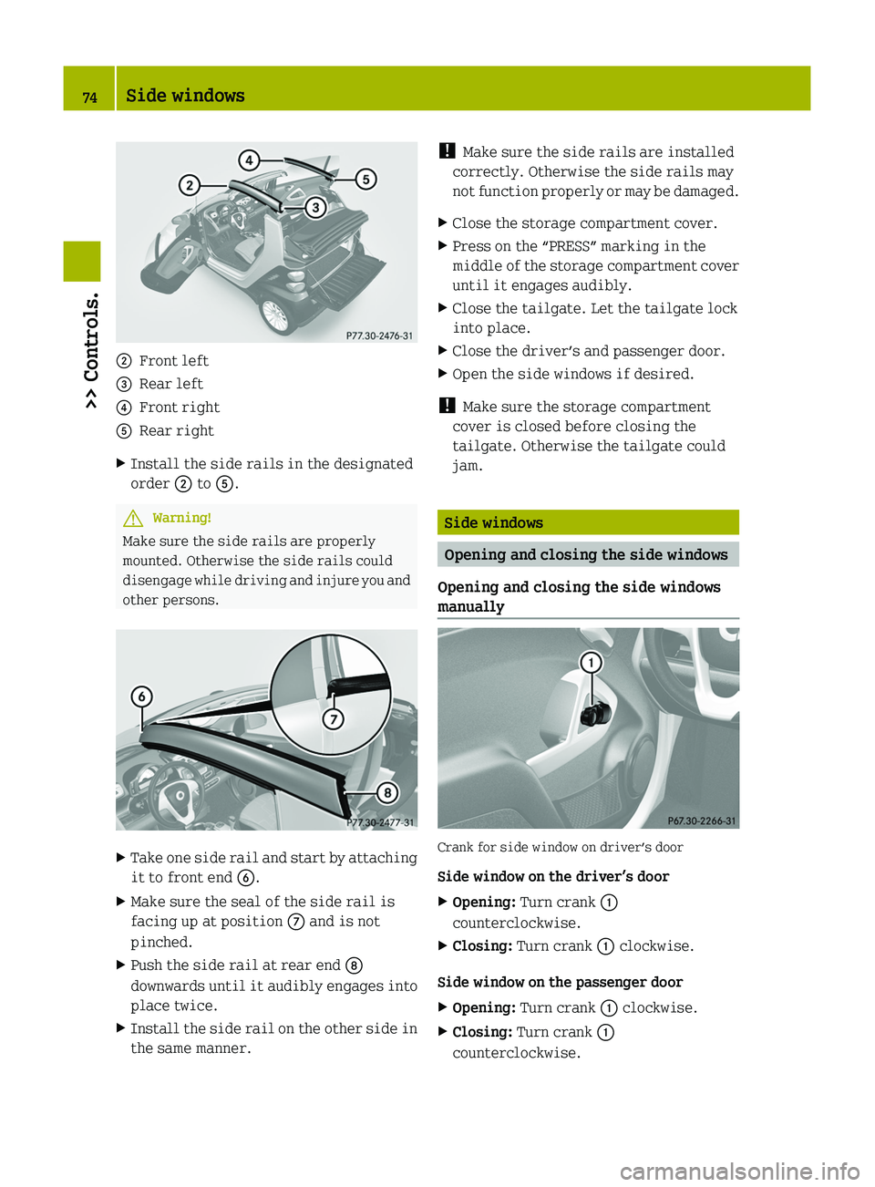 SMART FORTWO COUPE 2010 Manual PDF 0047Front left008ARear left0088Front right0086Rear rightXInstall the side rails in the designated
order 0047 to 0086.GWarning!
Make sure the side rails are properly
mounted. Otherwise the side rails SMART FORTWO COUPE 2010 Manual PDF 0047Front left008ARear left0088Front right0086Rear rightXInstall the side rails in the designated
order 0047 to 0086.GWarning!
Make sure the side rails are properly
mounted. Otherwise the side rails