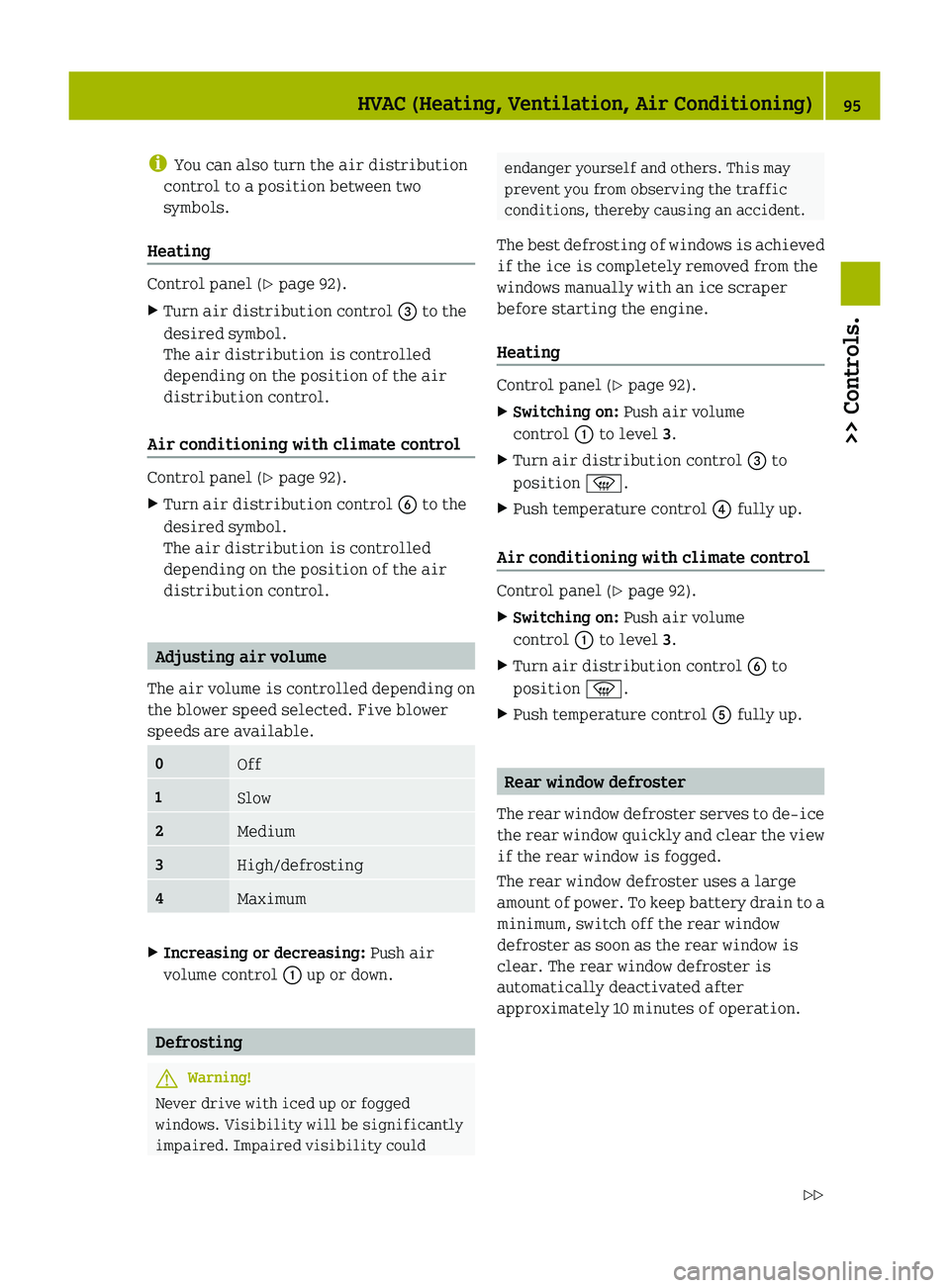 SMART FORTWO COUPE 2010 Owners Manual iYou can also turn the air distribution
control to a position between two
symbols.
Heating
Control panel ( Y page 92).
XTurn air distribution control  008A to the
desired symbol.
The air distribution 