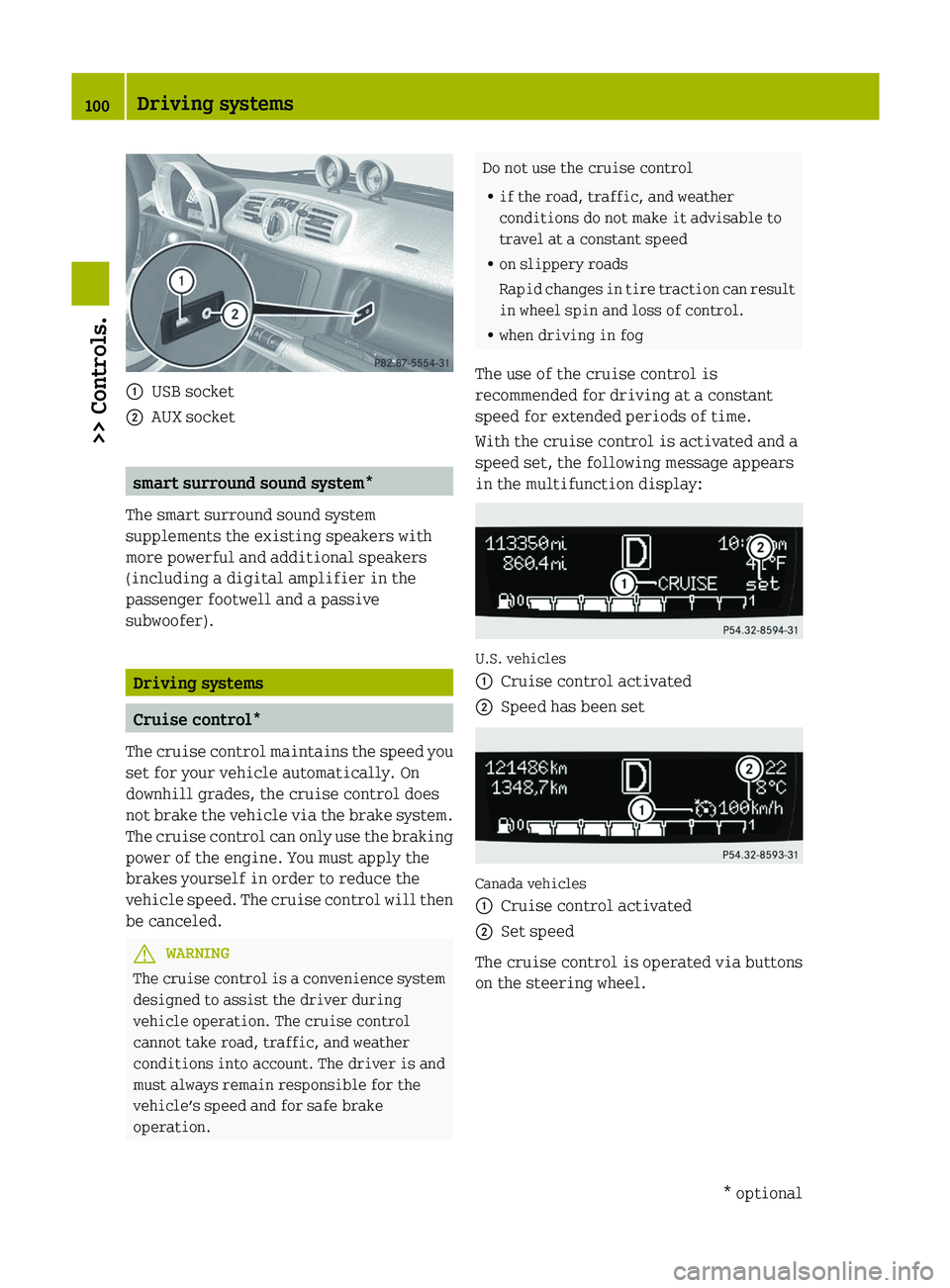 SMART FORTWO COUPE 2012 Owners Manual :
USB socket
; AUX socket smart surround sound system*
The smart surround sound system
supplements the existing speakers with
more powerful and additional speakers
(including a digital amplifier in th SMART FORTWO COUPE 2012 Owners Manual :
USB socket
; AUX socket smart surround sound system*
The smart surround sound system
supplements the existing speakers with
more powerful and additional speakers
(including a digital amplifier in th