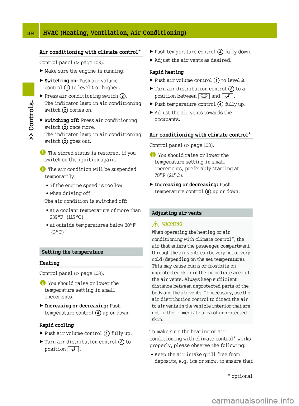 SMART FORTWO COUPE 2012 Owners Manual Air conditioning with climate control*
Control panel (Y page 103).
X
Make sure the engine is running.
X Switching on: Push air volume
control : to level 1 or higher.
X Press air conditioning switch SMART FORTWO COUPE 2012 Owners Manual Air conditioning with climate control*
Control panel (Y page 103).
X
Make sure the engine is running.
X Switching on: Push air volume
control : to level 1 or higher.
X Press air conditioning switch