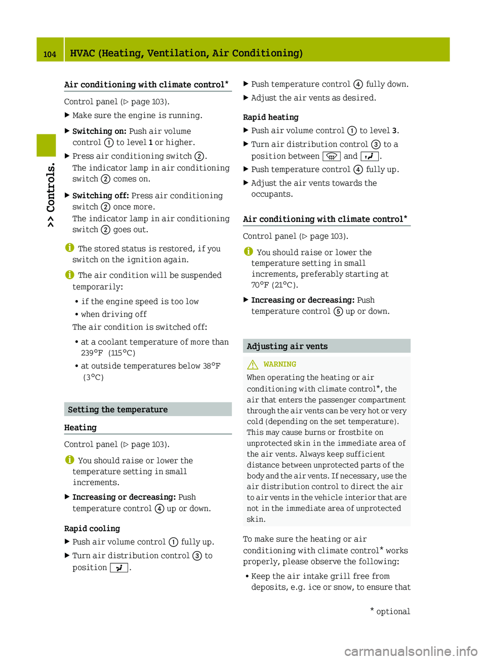 SMART FORTWO COUPE 2012  Owners Manual Air conditioning with climate control*
Control panel (Y page 103).
X
Make sure the engine is running.
X Switching on:  Push air volume
control : to level 1 or higher.
X Press air conditioning switch  