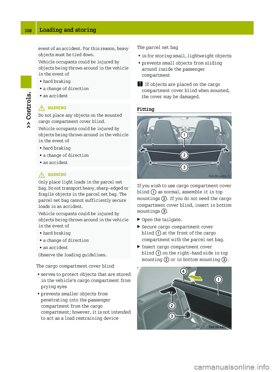 SMART FORTWO COUPE 2012 Owners Manual event of an accident. For this reason, heavy
objects must be tied down.
Vehicle occupants could be injured by
objects
being thrown around in the vehicle
in the event of
R hard braking
R a change of d SMART FORTWO COUPE 2012 Owners Manual event of an accident. For this reason, heavy
objects must be tied down.
Vehicle occupants could be injured by
objects
being thrown around in the vehicle
in the event of
R hard braking
R a change of d