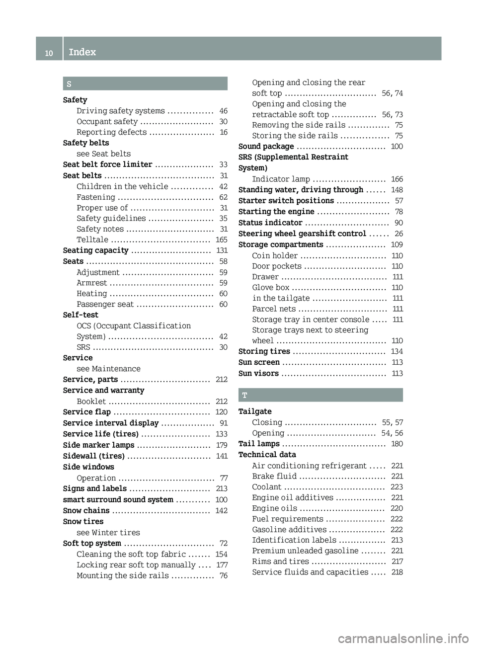 SMART FORTWO COUPE 2012  Owners Manual S
Safety Driving safety systems
 ...............46
Occupant safety ......................... 30
Reporting defects ...................... 16
Safety belts
see Seat belts                                 