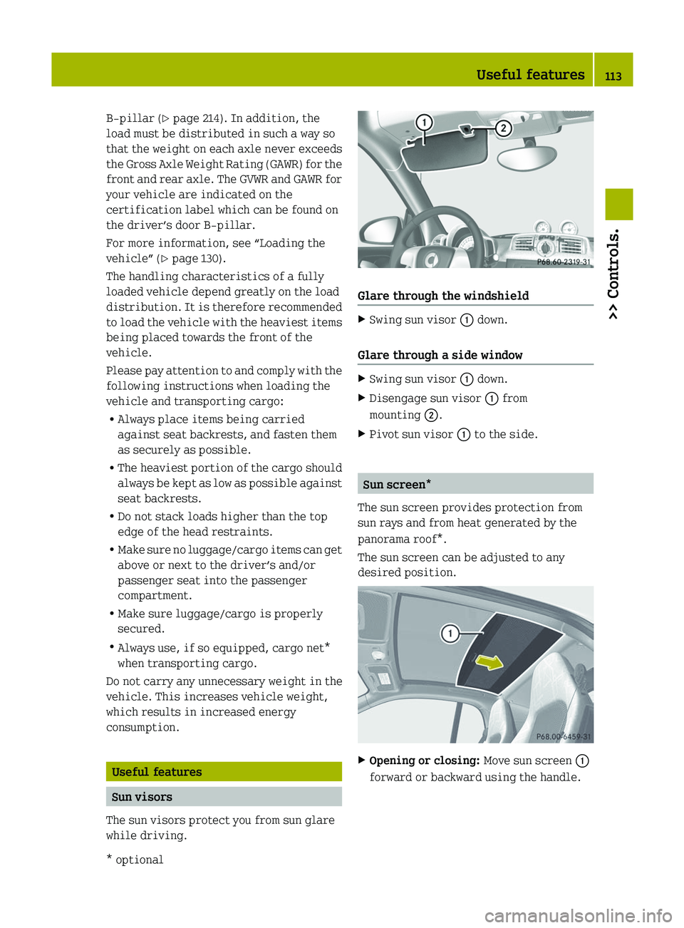 SMART FORTWO COUPE 2012 Owners Manual B‑pillar (Y page 214). In addition, the
load must be distributed in such a way so
that the weight on each axle never exceeds
the
Gross Axle Weight Rating (GAWR) for the
front and rear axle. The GVW SMART FORTWO COUPE 2012 Owners Manual B‑pillar (Y page 214). In addition, the
load must be distributed in such a way so
that the weight on each axle never exceeds
the
Gross Axle Weight Rating (GAWR) for the
front and rear axle. The GVW