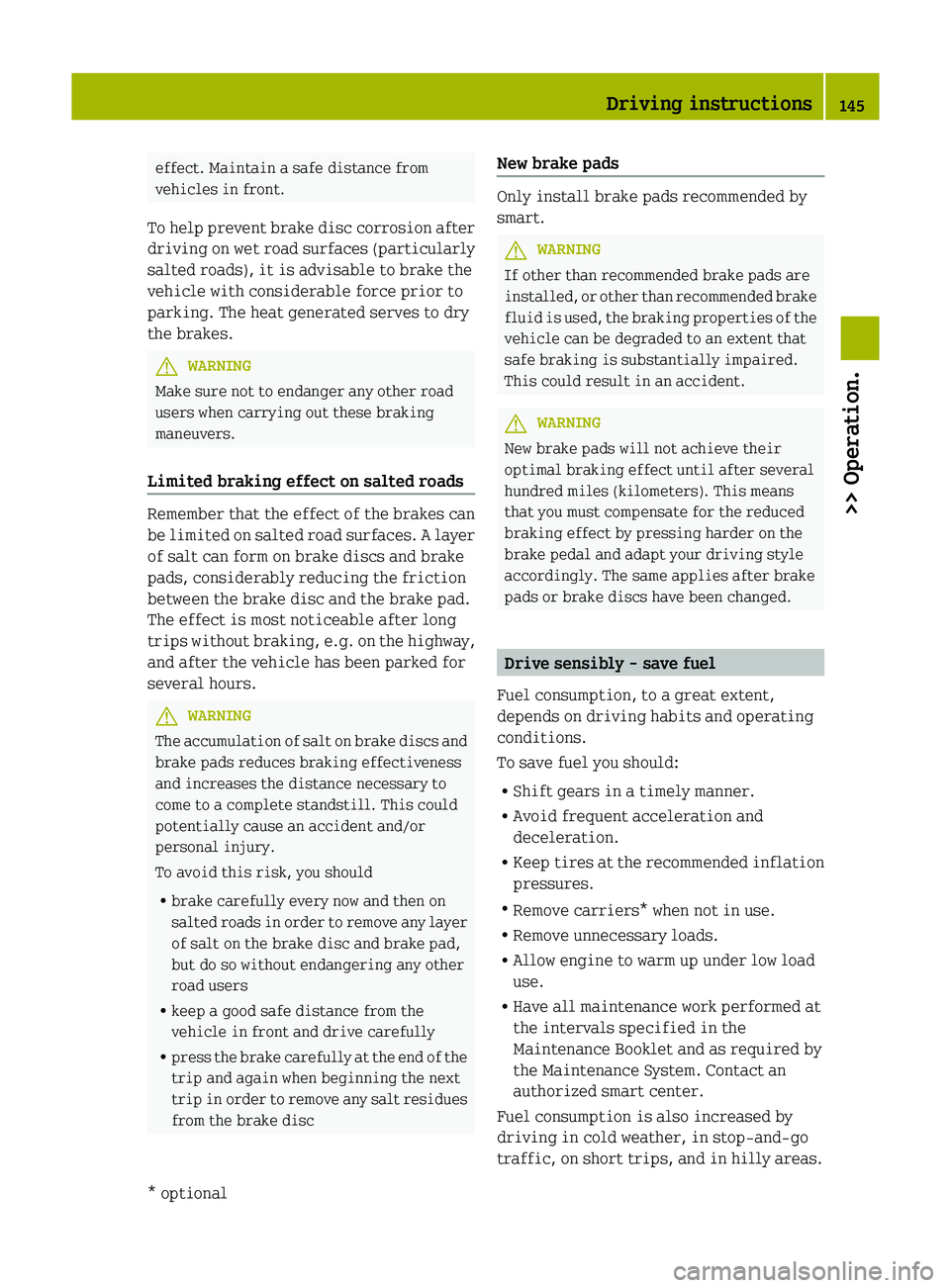 SMART FORTWO COUPE 2012 Owners Manual effect. Maintain a safe distance from
vehicles in front.
To
help prevent brake disc corrosion after
driving on wet road surfaces (particularly
salted roads), it is advisable to brake the
vehicle with SMART FORTWO COUPE 2012 Owners Manual effect. Maintain a safe distance from
vehicles in front.
To
help prevent brake disc corrosion after
driving on wet road surfaces (particularly
salted roads), it is advisable to brake the
vehicle with