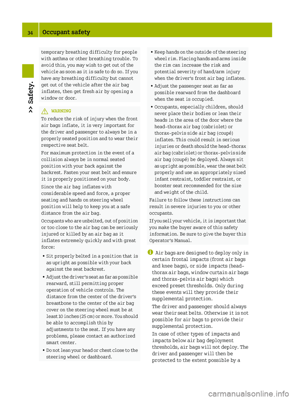 SMART FORTWO COUPE 2012 Owners Guide temporary breathing difficulty for people
with asthma or other breathing trouble. To
avoid this, you may wish to get out of the
vehicle
as soon as it is safe to do so. If you
have any breathing diffi SMART FORTWO COUPE 2012 Owners Guide temporary breathing difficulty for people
with asthma or other breathing trouble. To
avoid this, you may wish to get out of the
vehicle
as soon as it is safe to do so. If you
have any breathing diffi