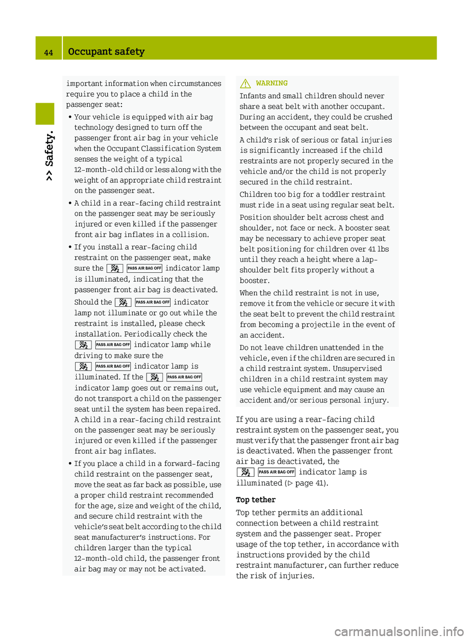 SMART FORTWO COUPE 2012 Service Manual important information when circumstances
require you to place a child in the
passenger seat:
R
Your vehicle is equipped with air bag
technology designed to turn off the
passenger front air bag in your SMART FORTWO COUPE 2012 Service Manual important information when circumstances
require you to place a child in the
passenger seat:
R
Your vehicle is equipped with air bag
technology designed to turn off the
passenger front air bag in your