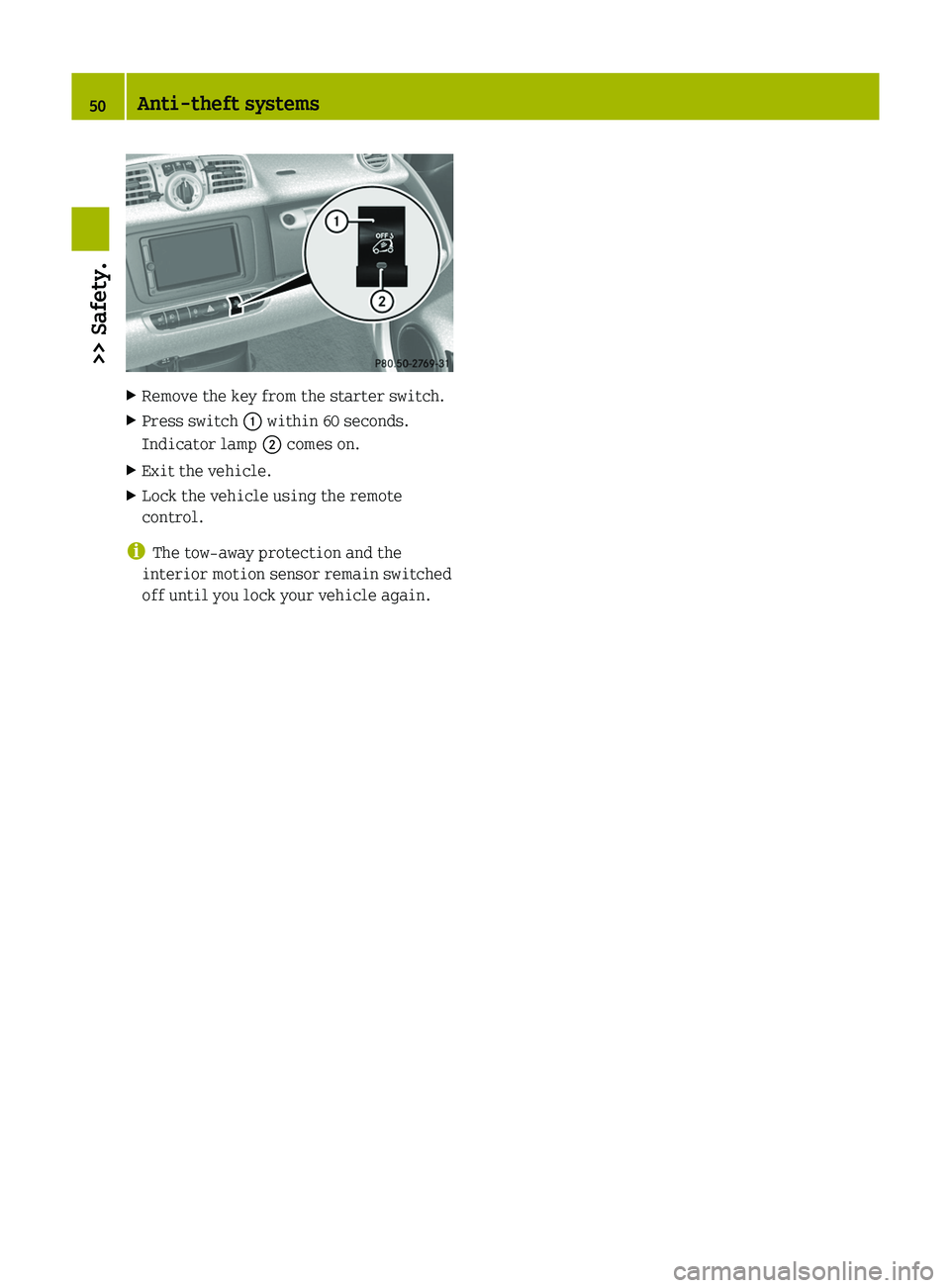 SMART FORTWO COUPE 2012 Owners Manual X
Remove the key from the starter switch.
X Press switch : within 60 seconds.
Indicator lamp ; comes on.
X Exit the vehicle.
X Lock the vehicle using the remote
control.
i The tow-away protection an SMART FORTWO COUPE 2012 Owners Manual X
Remove the key from the starter switch.
X Press switch : within 60 seconds.
Indicator lamp ; comes on.
X Exit the vehicle.
X Lock the vehicle using the remote
control.
i The tow-away protection an