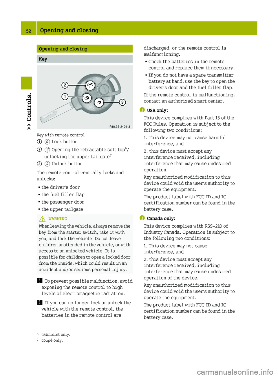 SMART FORTWO COUPE 2012  Owners Manual Opening and closing
Key
Key with remote control
:
* Lock button
; $ Opening the retractable soft top 6
/
unlocking the upper tailgate 7
= # Unlock button
The remote control centrally locks and
unlocks