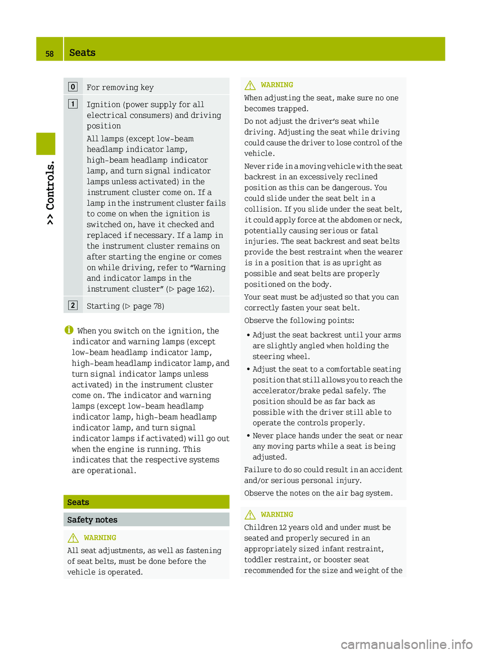 SMART FORTWO COUPE 2012 Owners Manual g
For removing key
1
Ignition (power supply for all
electrical consumers) and driving
position
All lamps (except low‑beam
headlamp indicator lamp,
high‑beam headlamp indicator
lamp, and turn signa SMART FORTWO COUPE 2012 Owners Manual g
For removing key
1
Ignition (power supply for all
electrical consumers) and driving
position
All lamps (except low‑beam
headlamp indicator lamp,
high‑beam headlamp indicator
lamp, and turn signa