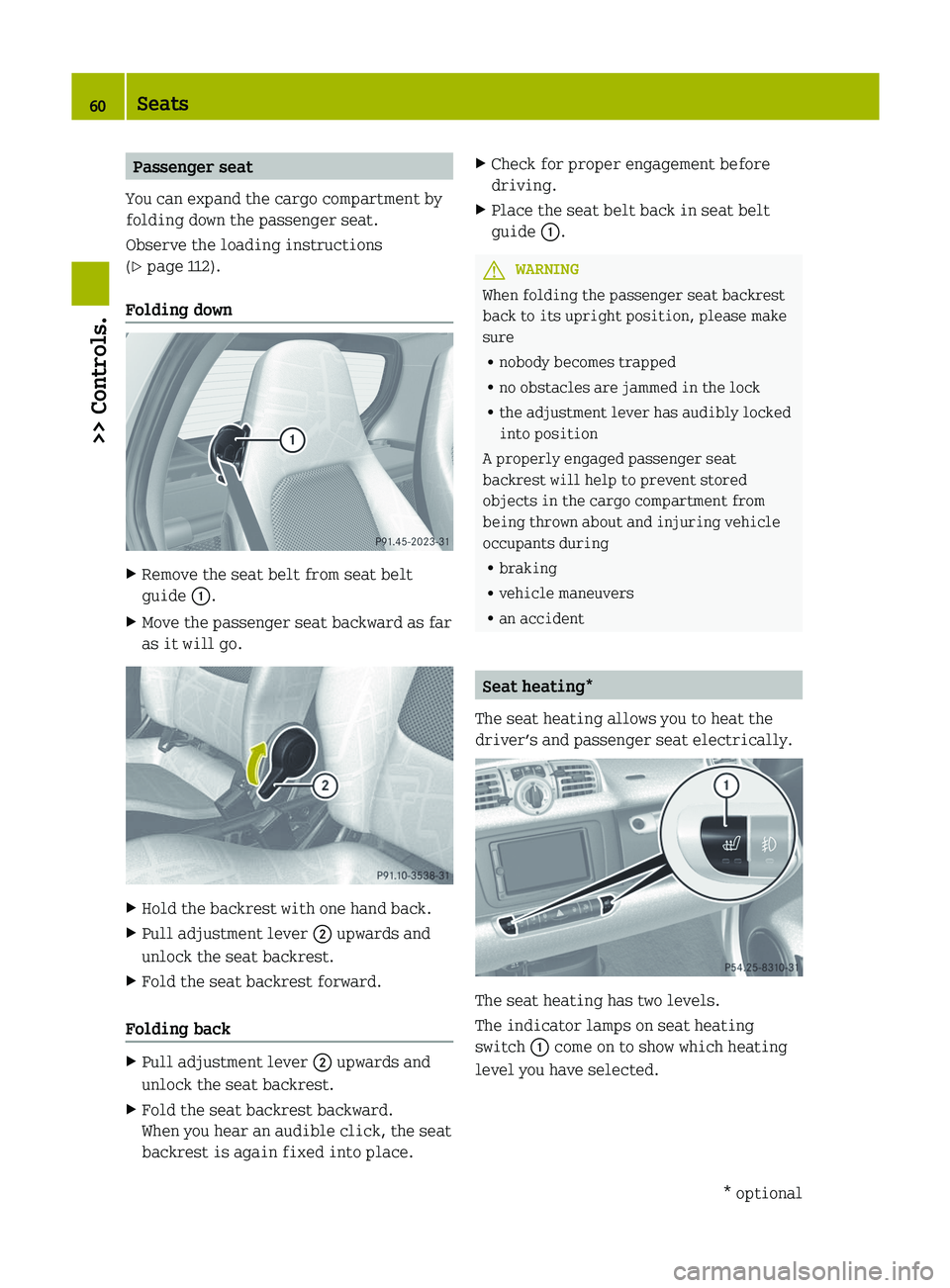 SMART FORTWO COUPE 2012  Owners Manual Passenger seat
You can expand the cargo compartment by
folding down the passenger seat.
Observe the loading instructions
(Y page 112).
Folding down X
Remove the seat belt from seat belt
guide :.
X Mov