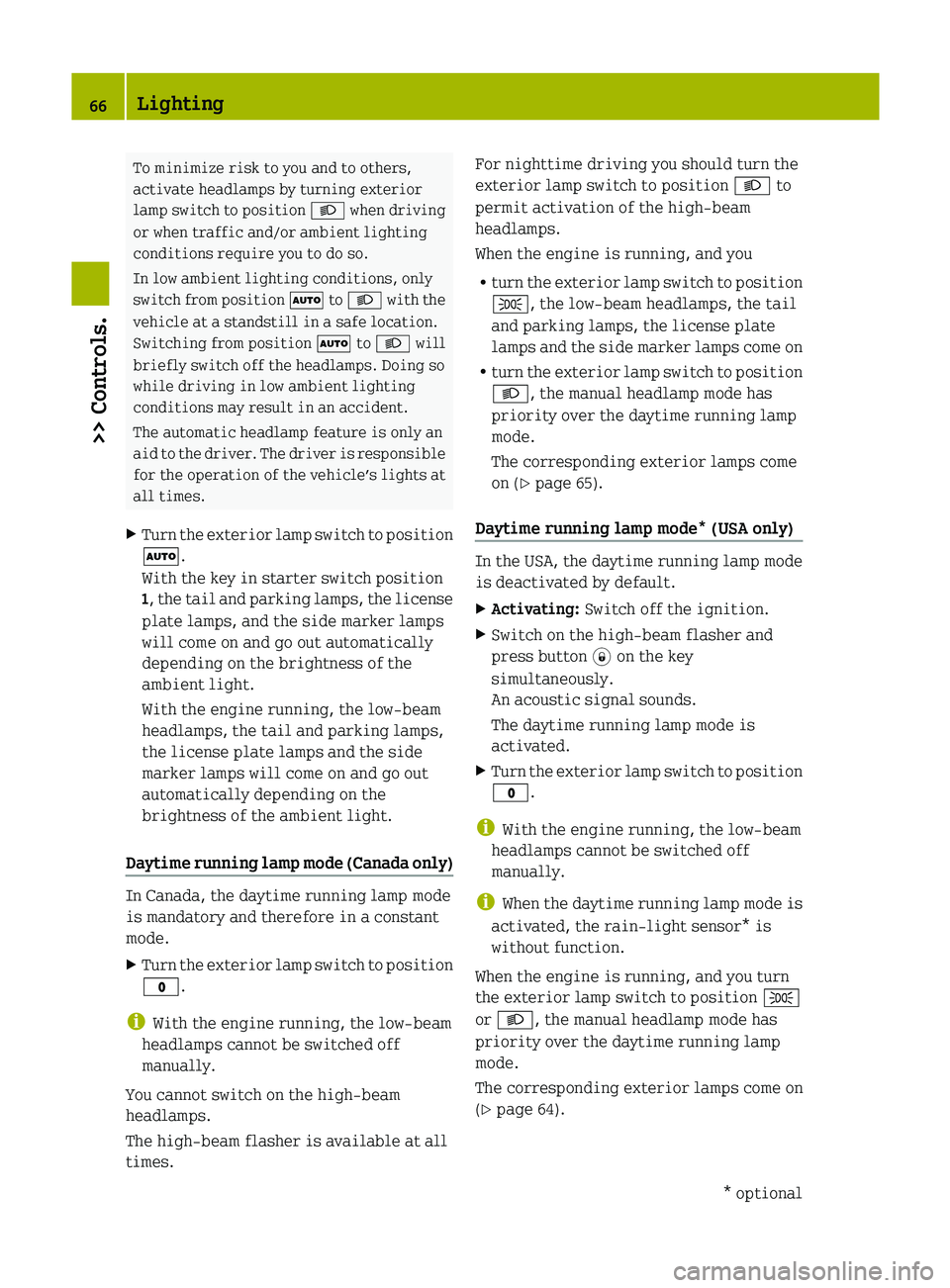 SMART FORTWO COUPE 2012  Owners Manual To minimize risk to you and to others,
activate headlamps by turning exterior
lamp 
switch to position  L when driving
or when traffic and/or ambient lighting
conditions require you to do so.
In low a