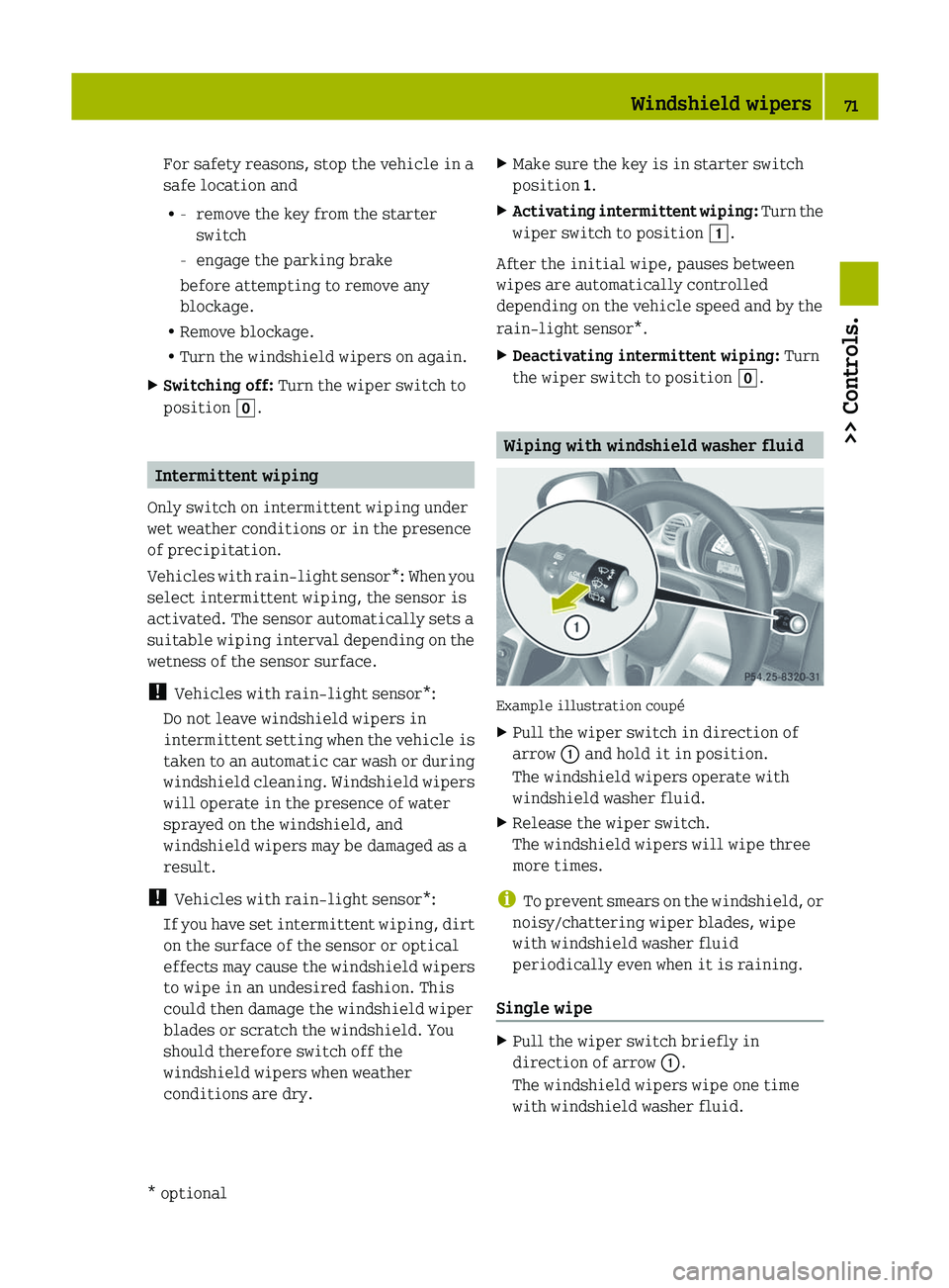 SMART FORTWO COUPE 2012  Owners Manual For safety reasons, stop the vehicle in a
safe location and
R
-
remove the key from the starter
switch
- engage the parking brake
before attempting to remove any
blockage.
R Remove blockage.
R Turn th