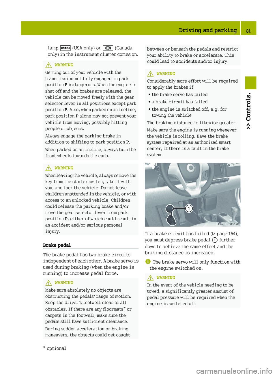 SMART FORTWO COUPE 2012 Manual Online lamp $ (USA only) or J (Canada
only)
in the instrument cluster comes on. G
WARNING
Getting out of your vehicle with the
transmission not fully engaged in park
position P
is dangerous. When the eng SMART FORTWO COUPE 2012 Manual Online lamp $ (USA only) or J (Canada
only)
in the instrument cluster comes on. G
WARNING
Getting out of your vehicle with the
transmission not fully engaged in park
position P
is dangerous. When the eng