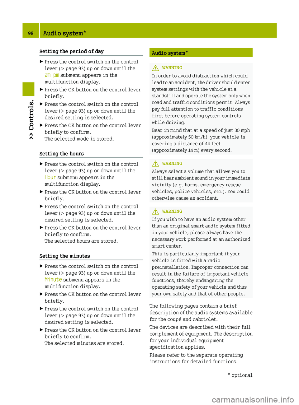 SMART FORTWO COUPE 2012 Owners Manual Setting the period of day
X
Press the control switch on the control
lever (Y page 93) up or down until the
am pm submenu appears in the
multifunction display.
X Press the OK button on the control leve SMART FORTWO COUPE 2012 Owners Manual Setting the period of day
X
Press the control switch on the control
lever (Y page 93) up or down until the
am pm submenu appears in the
multifunction display.
X Press the OK button on the control leve