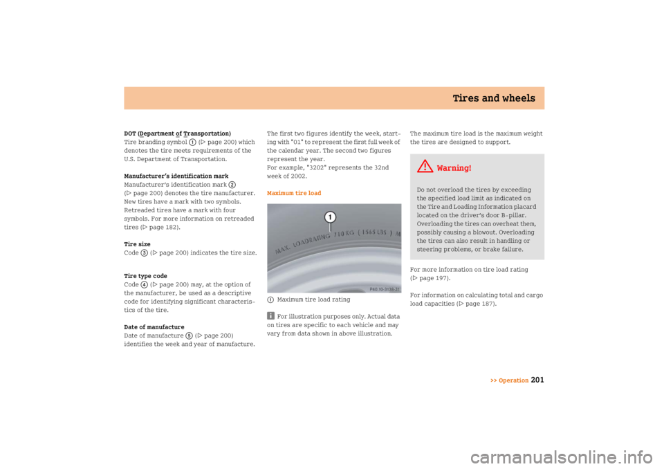 SMART FORTWO COUPE 2008  Owners Manual Tires and wheels
>> Operation
201
DOT (D
epartment o
f T
ransportation)
Tire branding symbol1 (
page 200) which 
denotes the tire meets requirements of the 
U.S. Department of Transportation.
Manufac