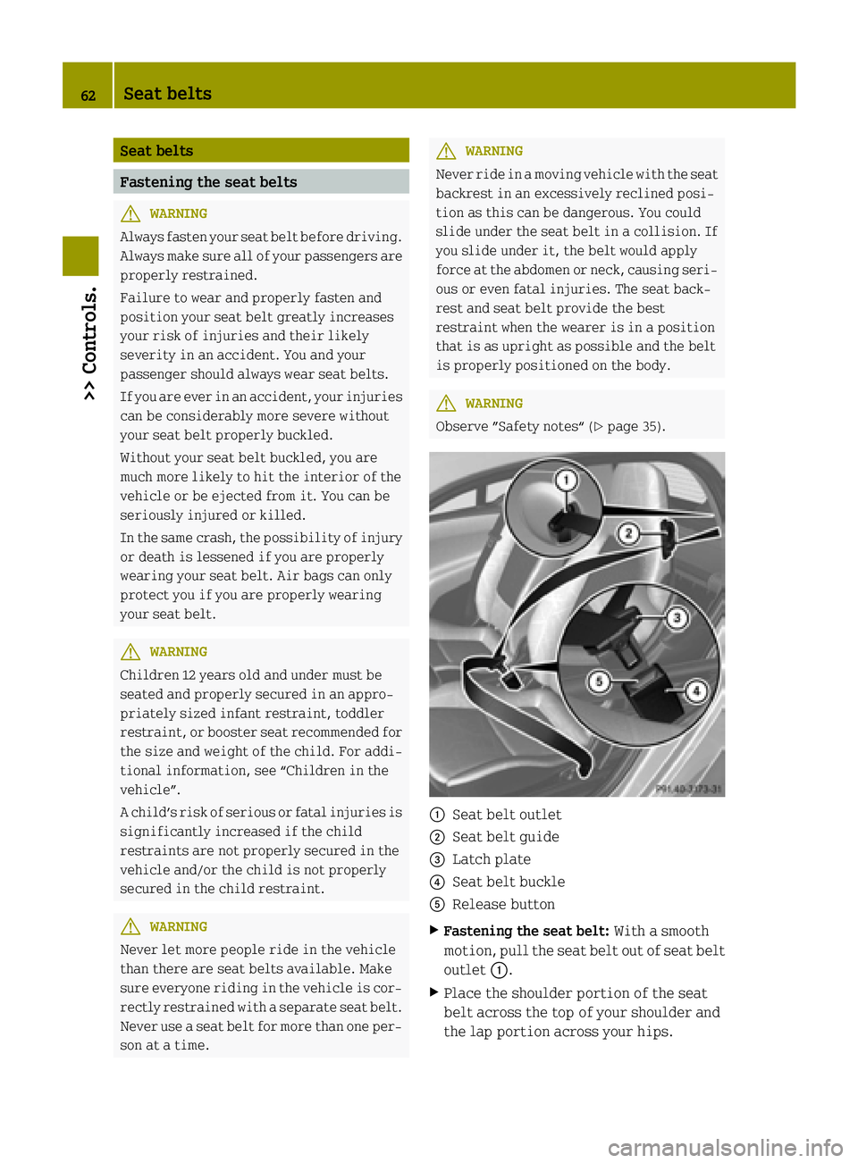 SMART FORTWO COUPE 2015 Repair Manual Seat belts
Fastening the seat belts
G
WARNING
Always fasten your seat belt before driving. Always make sure all of your passengers are properly restrained.
Failure to wear and properly fasten and
posi SMART FORTWO COUPE 2015 Repair Manual Seat belts
Fastening the seat belts
G
WARNING
Always fasten your seat belt before driving. Always make sure all of your passengers are properly restrained.
Failure to wear and properly fasten and
posi