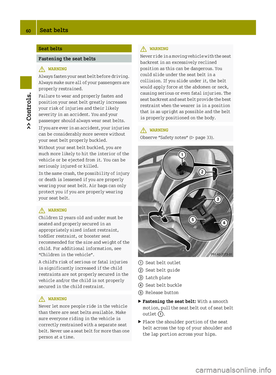 SMART FORTWO COUPE 2013 Repair Manual Seat belts
Fastening the seat belts
G
WARNING
Always fasten your seat belt before driving.
Always make sure all of your passengers are
properly restrained.
Failure to wear and properly fasten and
posi SMART FORTWO COUPE 2013 Repair Manual Seat belts
Fastening the seat belts
G
WARNING
Always fasten your seat belt before driving.
Always make sure all of your passengers are
properly restrained.
Failure to wear and properly fasten and
posi