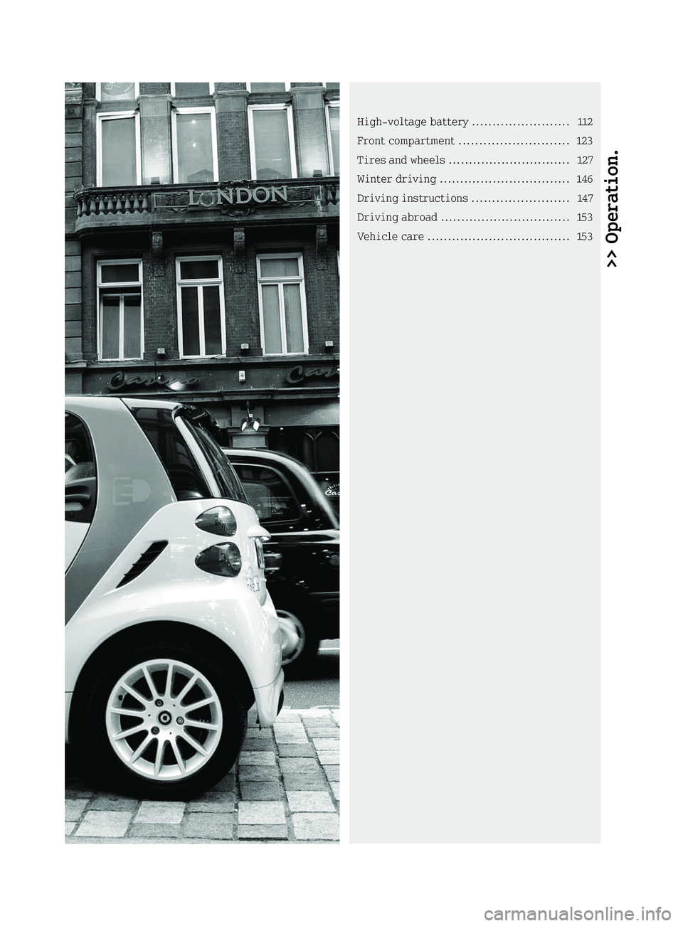 SMART FORTWO COUPE 2014  Owners Manual >> Operation.High-voltage battery
........................112
Front compartment ........................... 123
Tires and wheels .............................. 127
Winter driving .....................