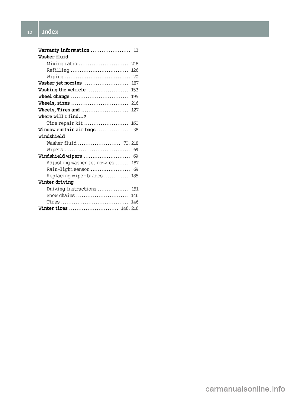 SMART FORTWO COUPE 2014  Owners Manual Warranty information
......................13
Washer fluid Mixing ratio ........................... 218
Refilling ................................ 126
Wiping .................................... 70
Wa