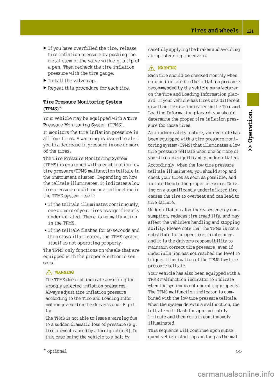 SMART FORTWO COUPE 2014 Owners Manual X
If you have overfilled the tire, release
tire inflation pressure by pushing the
metal stem of the valve with e.g. a tip of
a pen. Then recheck the tire inflation
pressure with the tire gauge.
X Inst SMART FORTWO COUPE 2014 Owners Manual X
If you have overfilled the tire, release
tire inflation pressure by pushing the
metal stem of the valve with e.g. a tip of
a pen. Then recheck the tire inflation
pressure with the tire gauge.
X Inst