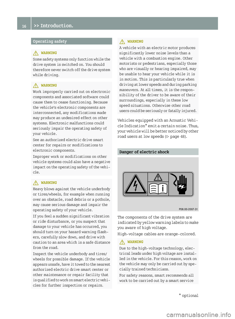 SMART FORTWO COUPE 2014 User Guide Operating safety
G
WARNING
Some safety systems only function while the
drive system is switched on. You should
therefore never switch off the drive system
while driving. G
WARNING
Work improperly carr SMART FORTWO COUPE 2014 User Guide Operating safety
G
WARNING
Some safety systems only function while the
drive system is switched on. You should
therefore never switch off the drive system
while driving. G
WARNING
Work improperly carr