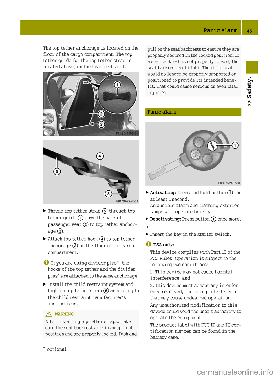 SMART FORTWO COUPE 2014 Service Manual The top tether anchorage is located on the
floor of the cargo compartment. The top
tether guide for the top tether strap is
located above, on the head restraint. X
Thread top tether strap 0083through SMART FORTWO COUPE 2014 Service Manual The top tether anchorage is located on the
floor of the cargo compartment. The top
tether guide for the top tether strap is
located above, on the head restraint. X
Thread top tether strap 0083through