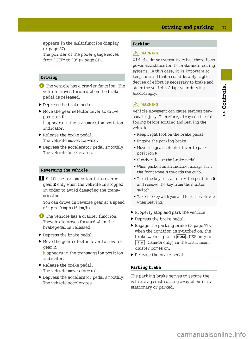 SMART FORTWO COUPE 2014 Owners Manual appears in the multifunction display
(Y
page 87).
The pointer of the power gauge moves
from "OFF“ to "0“ (Y page 81).Driving
i The vehicle has a crawler function. The
vehicle moves forward SMART FORTWO COUPE 2014 Owners Manual appears in the multifunction display
(Y
page 87).
The pointer of the power gauge moves
from "OFF“ to "0“ (Y page 81).Driving
i The vehicle has a crawler function. The
vehicle moves forward