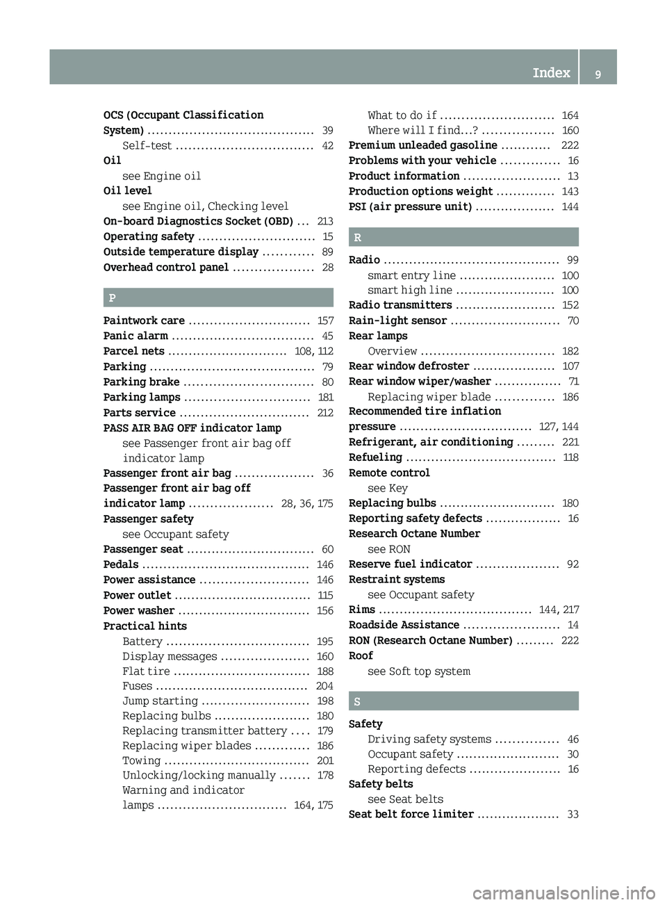 SMART FORTWO COUPE 2011  Owners Manual OCS (Occupant Classification
System)  ........................................ 39
Self-test  ................................. 42
Oil
see Engine oil                                          
Oil level