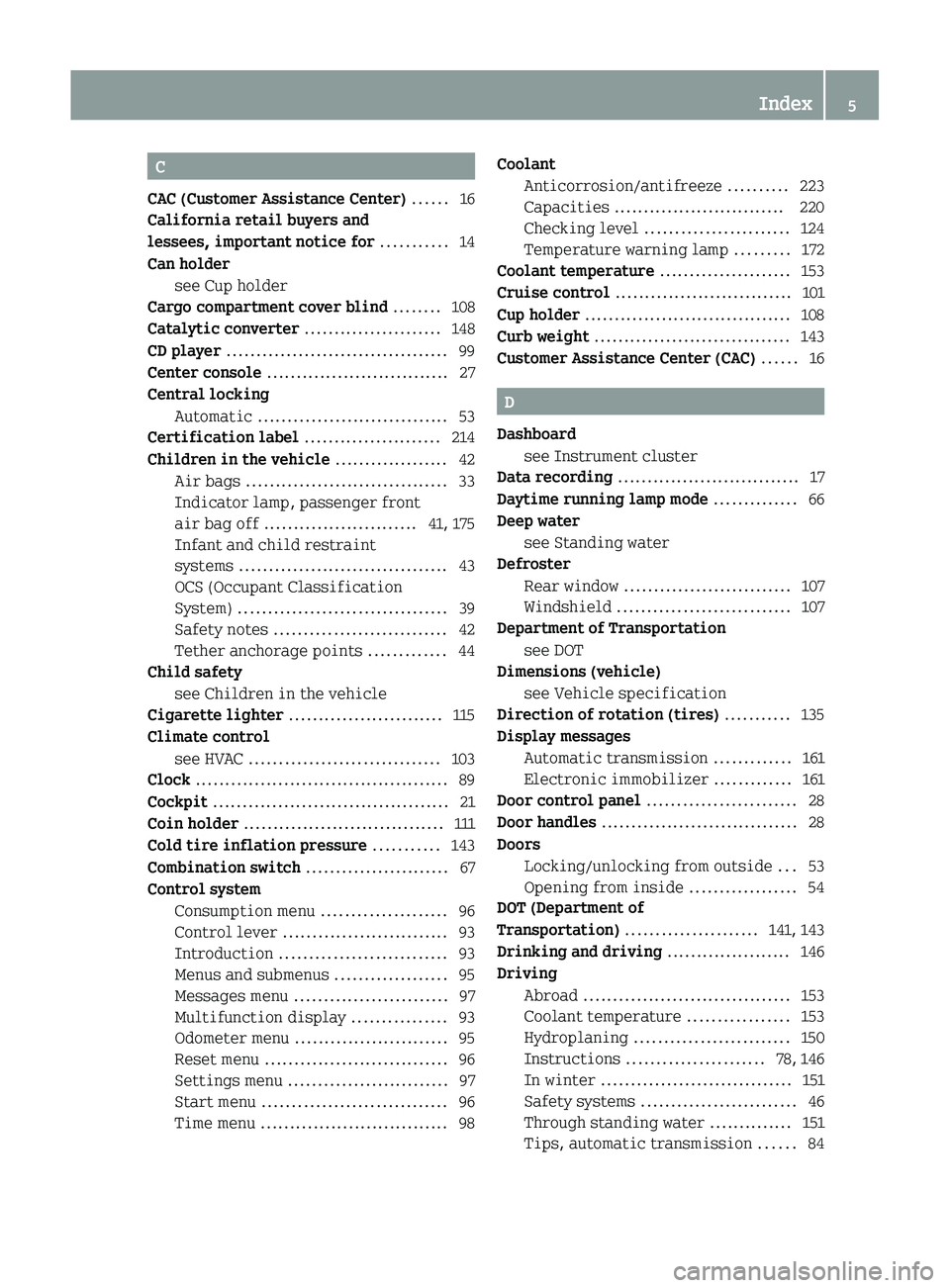 SMART FORTWO COUPE 2011  Owners Manual C
CAC (Customer Assistance Center)  ...... 16
California retail buyers and
lessees, important notice for  ........... 14
Can holder see Cup holder                                         
Cargo compar