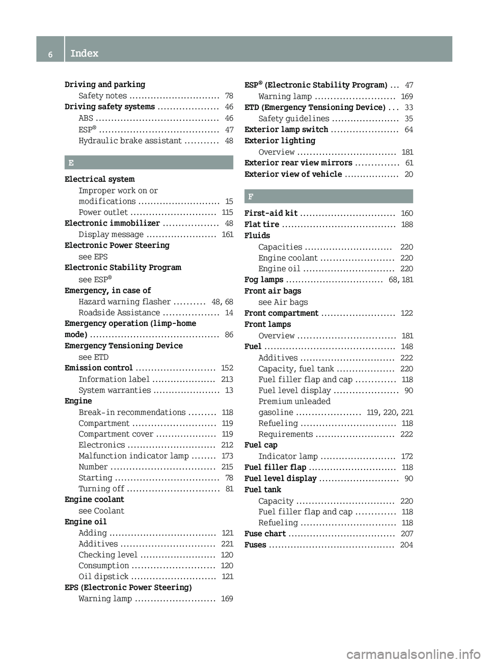 SMART FORTWO COUPE 2011  Owners Manual Driving and parkingSafety notes .............................. 78
Driving safety systems  .................... 46
ABS  ........................................ 46
ESP ®
 .............................