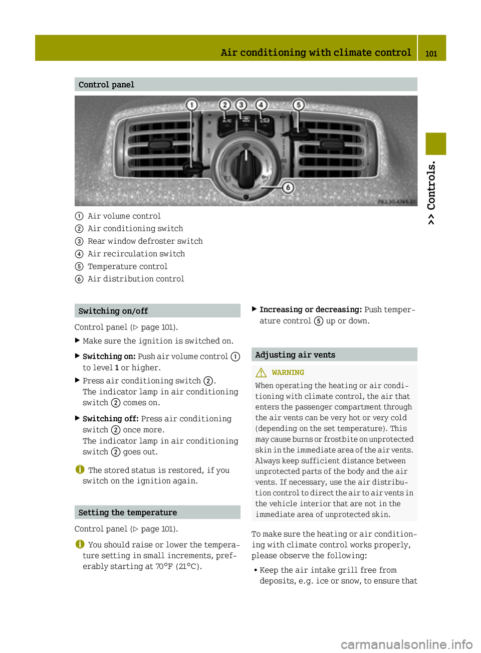 SMART FORTWO COUPE ELECTRIC DRIVE 2015 Owners Manual Control panel
:
Air volume control
; Air conditioning switch
= Rear window defroster switch
? Air recirculation switch
A Temperature control
B Air distribution control Switching on/off
Control panel ( SMART FORTWO COUPE ELECTRIC DRIVE 2015 Owners Manual Control panel
:
Air volume control
; Air conditioning switch
= Rear window defroster switch
? Air recirculation switch
A Temperature control
B Air distribution control Switching on/off
Control panel (