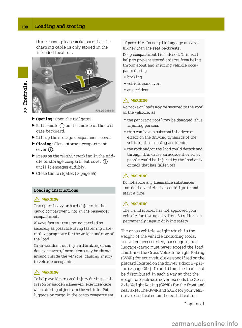 SMART FORTWO COUPE ELECTRIC DRIVE 2015 User Guide this reason, please make sure that the
charging cable is only stowed in the
intended location. X
Opening: Open the tailgates.
X Pull handle :on the inside of the tail-
gate backward.
X Lift up the sto