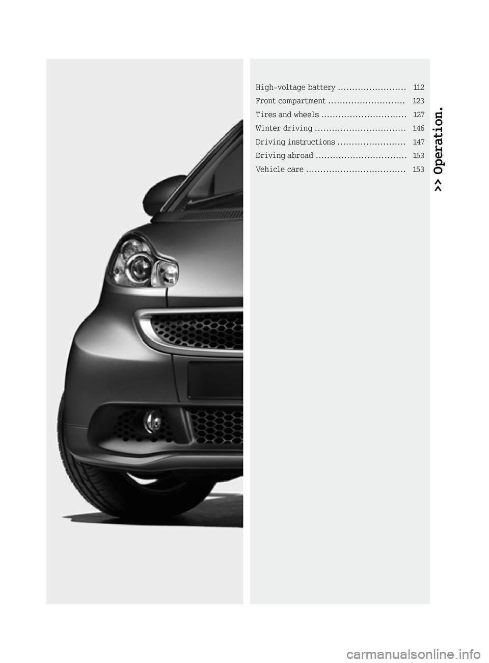 SMART FORTWO COUPE ELECTRIC DRIVE 2015  Owners Manual >> Operation.High-voltage battery ........................ 112
Front compartment ........................... 123
Tires and wheels .............................. 127
Winter driving ....................