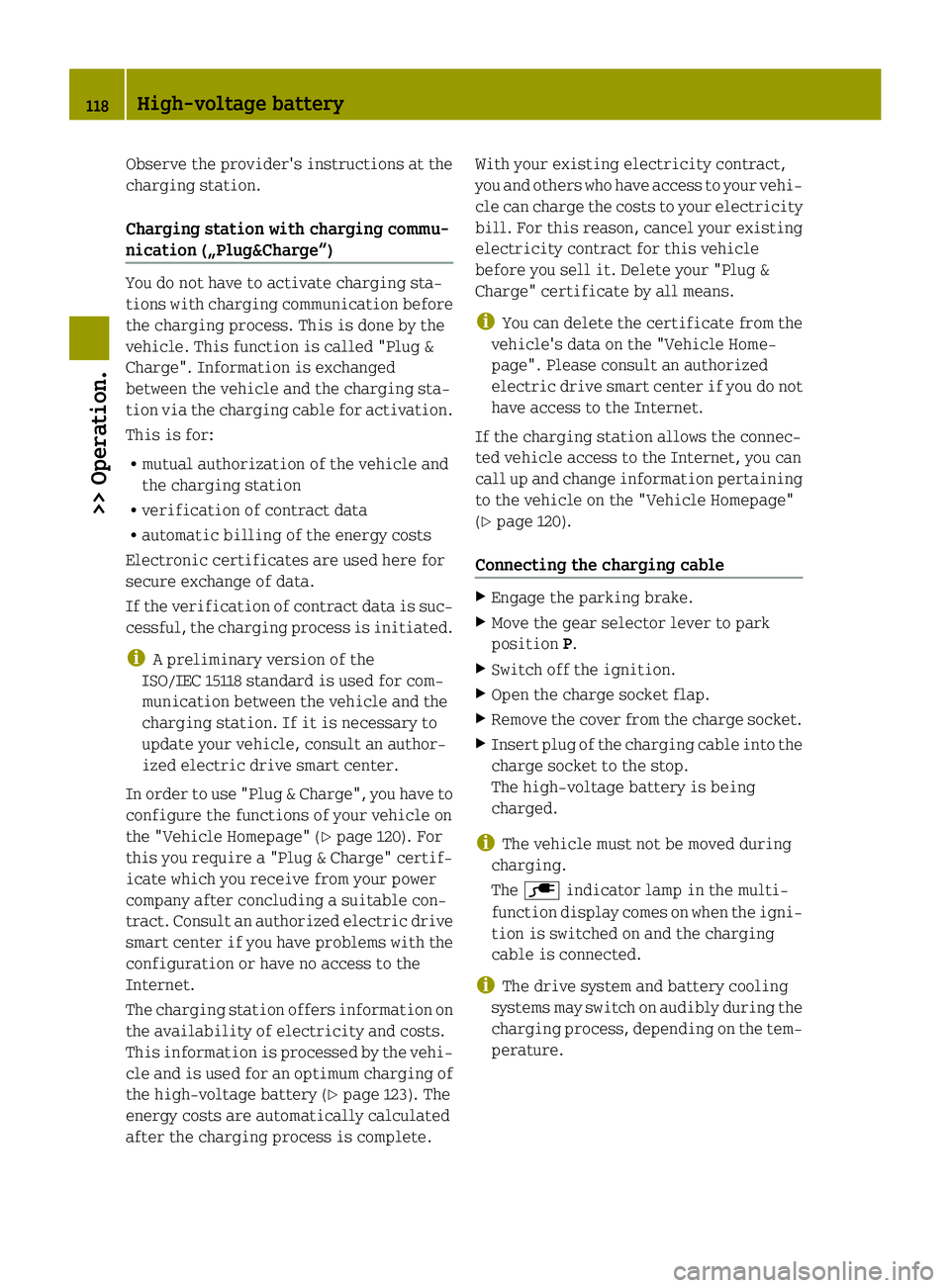SMART FORTWO COUPE ELECTRIC DRIVE 2015 Owners Manual Observe the provider's instructions at the
charging station.
Charging station with charging commu-
nication („Plug&Charge“) You do not have to activate charging sta-
tions with charging commun SMART FORTWO COUPE ELECTRIC DRIVE 2015 Owners Manual Observe the provider's instructions at the
charging station.
Charging station with charging commu-
nication („Plug&Charge“) You do not have to activate charging sta-
tions with charging commun