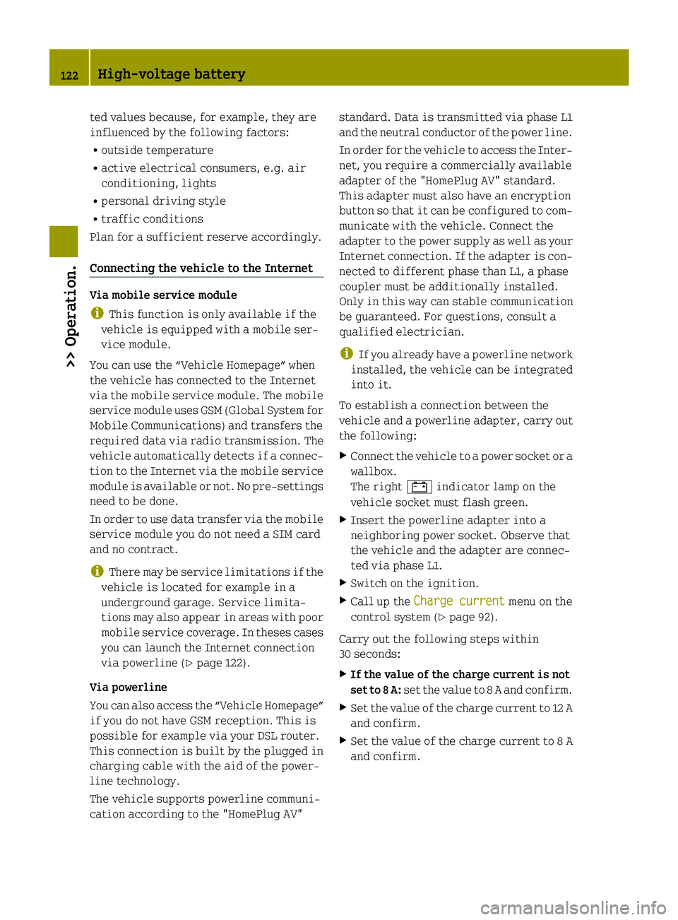 SMART FORTWO COUPE ELECTRIC DRIVE 2015 Owners Manual ted values because, for example, they are
influenced by the following factors:
R outside temperature
R active electrical consumers, e.g. air
conditioning, lights
R personal driving style
R traffic con SMART FORTWO COUPE ELECTRIC DRIVE 2015 Owners Manual ted values because, for example, they are
influenced by the following factors:
R outside temperature
R active electrical consumers, e.g. air
conditioning, lights
R personal driving style
R traffic con