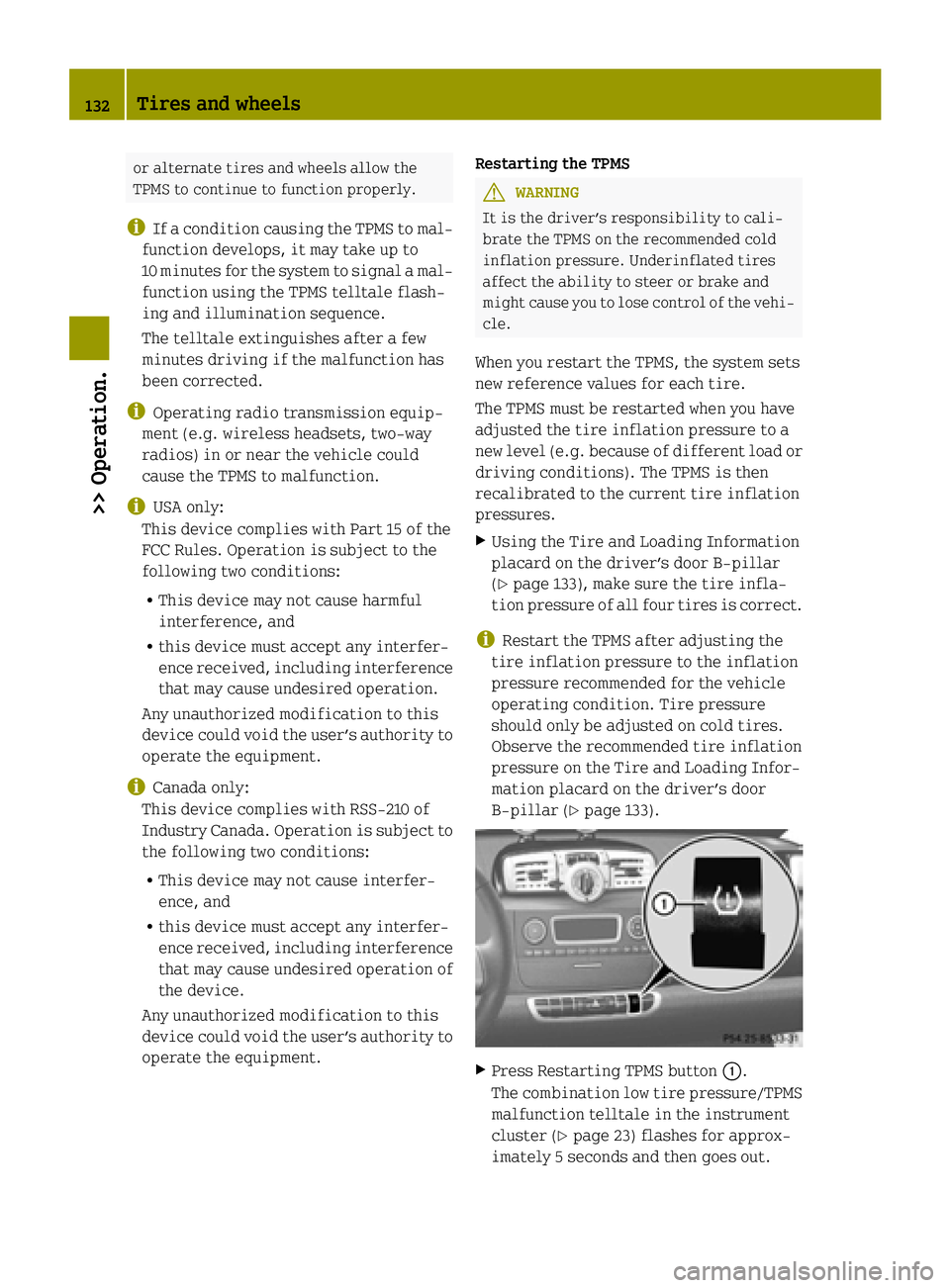 SMART FORTWO COUPE ELECTRIC DRIVE 2015 Owners Manual or alternate tires and wheels allow the
TPMS to continue to function properly.
i If a condition causing the TPMS to mal-
function develops, it may take up to
10 minutes for the system to signal a mal- SMART FORTWO COUPE ELECTRIC DRIVE 2015 Owners Manual or alternate tires and wheels allow the
TPMS to continue to function properly.
i If a condition causing the TPMS to mal-
function develops, it may take up to
10 minutes for the system to signal a mal-