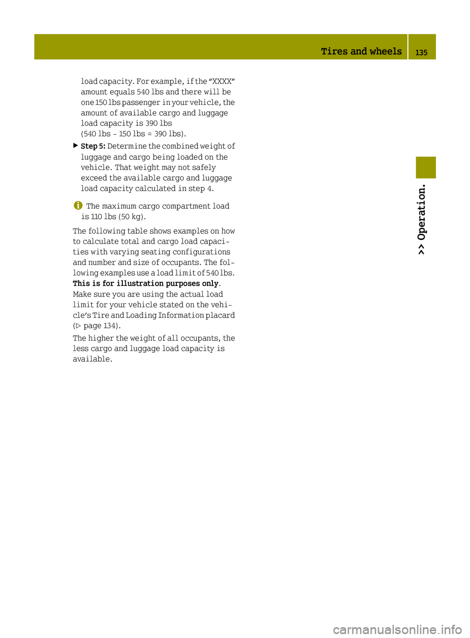 SMART FORTWO COUPE ELECTRIC DRIVE 2015 Owners Manual load capacity. For example, if the “XXXX”
amount equals 540 lbs and there will be
one 150 lbs passenger in your vehicle, the
amount of available cargo and luggage
load capacity is 390 lbs
(540 lbs SMART FORTWO COUPE ELECTRIC DRIVE 2015 Owners Manual load capacity. For example, if the “XXXX”
amount equals 540 lbs and there will be
one 150 lbs passenger in your vehicle, the
amount of available cargo and luggage
load capacity is 390 lbs
(540 lbs