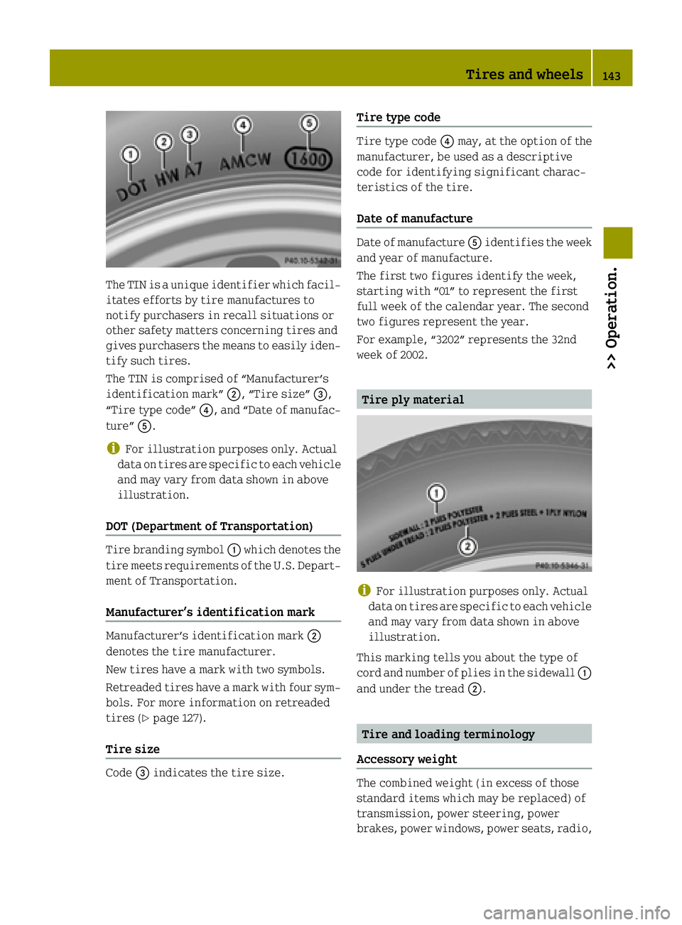 SMART FORTWO COUPE ELECTRIC DRIVE 2015  Owners Manual The TIN is a unique identifier which facil-
itates efforts by tire manufactures to
notify purchasers in recall situations or
other safety matters concerning tires and
gives purchasers the means to eas