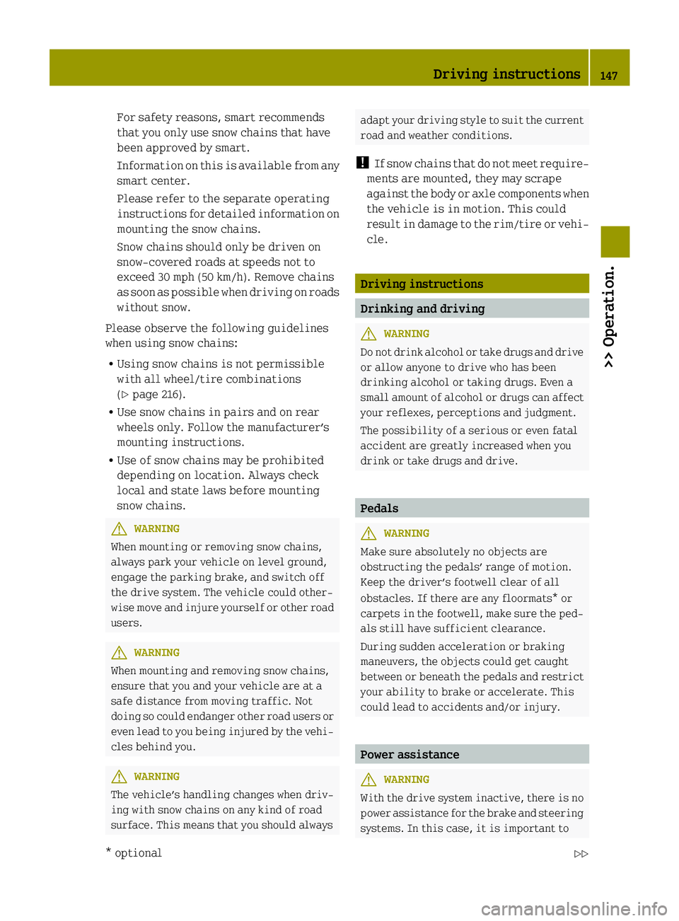 SMART FORTWO COUPE ELECTRIC DRIVE 2015 Owners Manual For safety reasons, smart recommends
that you only use snow chains that have
been approved by smart.
Information on this is available from any
smart center.
Please refer to the separate operating
inst SMART FORTWO COUPE ELECTRIC DRIVE 2015 Owners Manual For safety reasons, smart recommends
that you only use snow chains that have
been approved by smart.
Information on this is available from any
smart center.
Please refer to the separate operating
inst